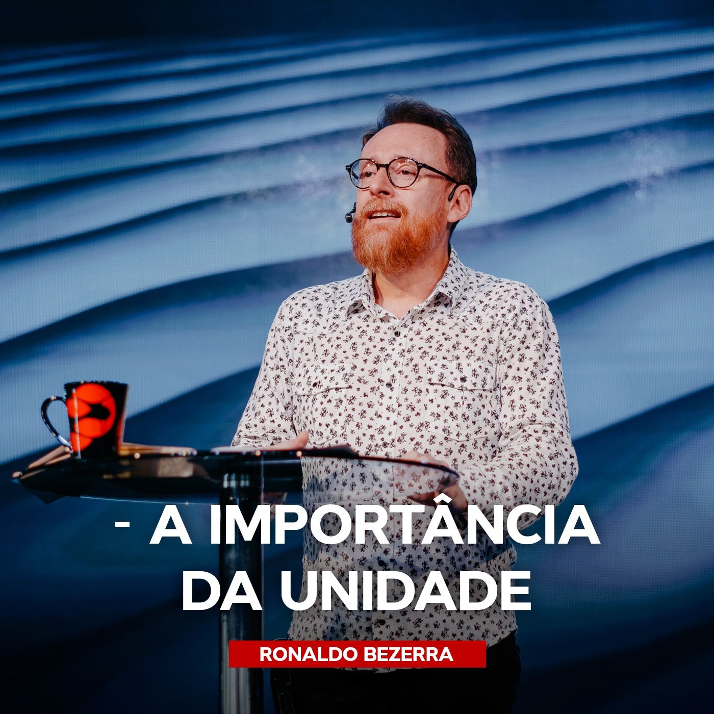 A IMPORTÂNCIA DA UNIDADE   Pr. Ronaldo Bezerra episode artwork