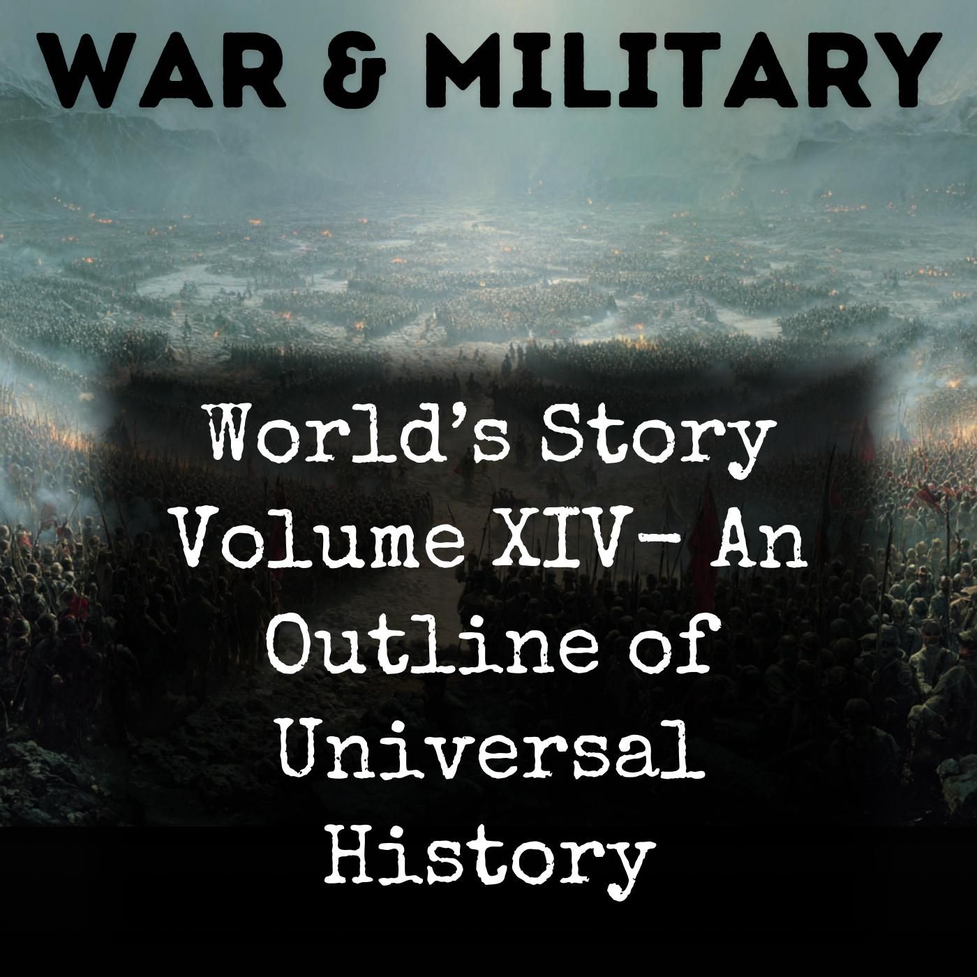 World’s Story Volume XIV-  An Outline of Universal History