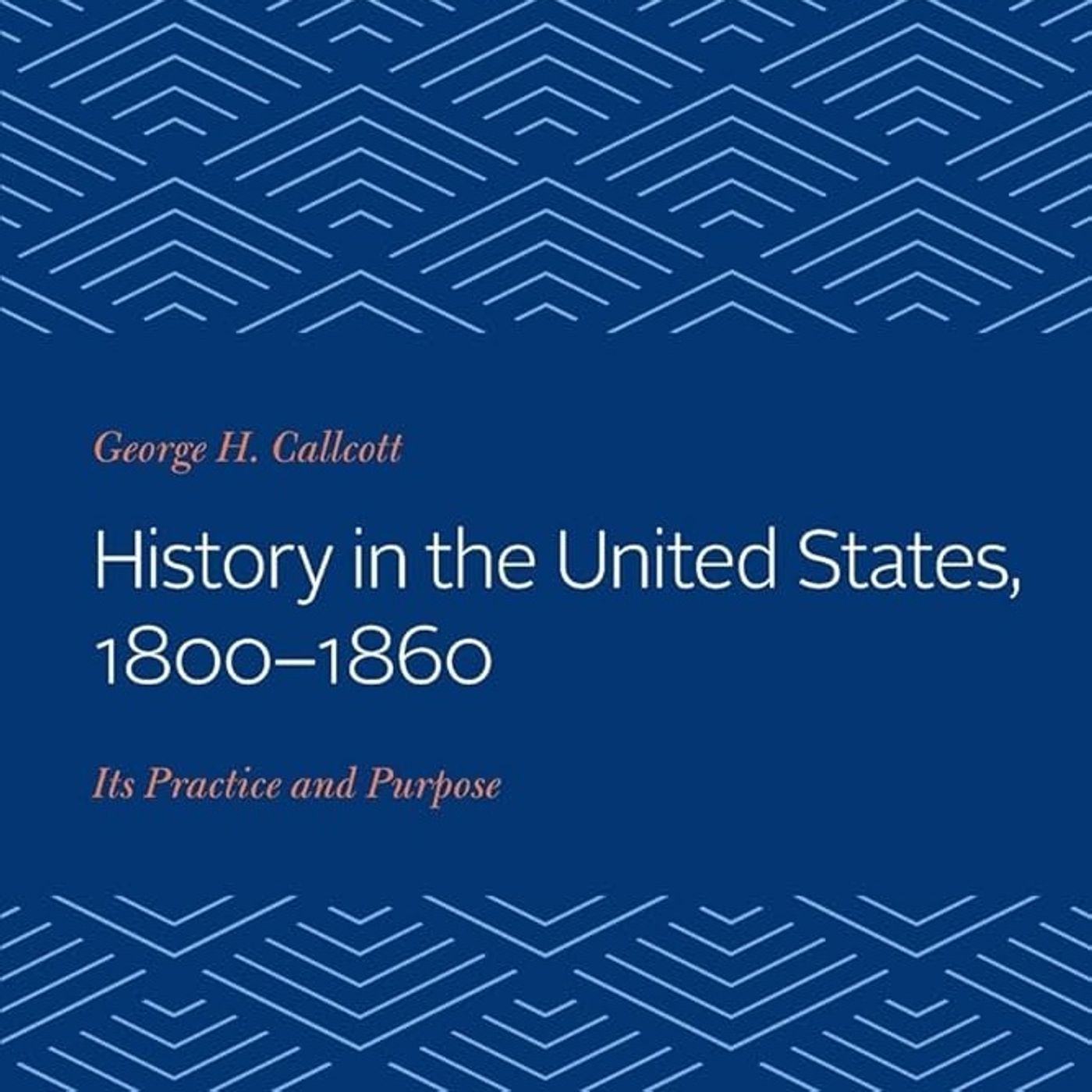History in the United States, 1800-1860: Its Practice and Purpose