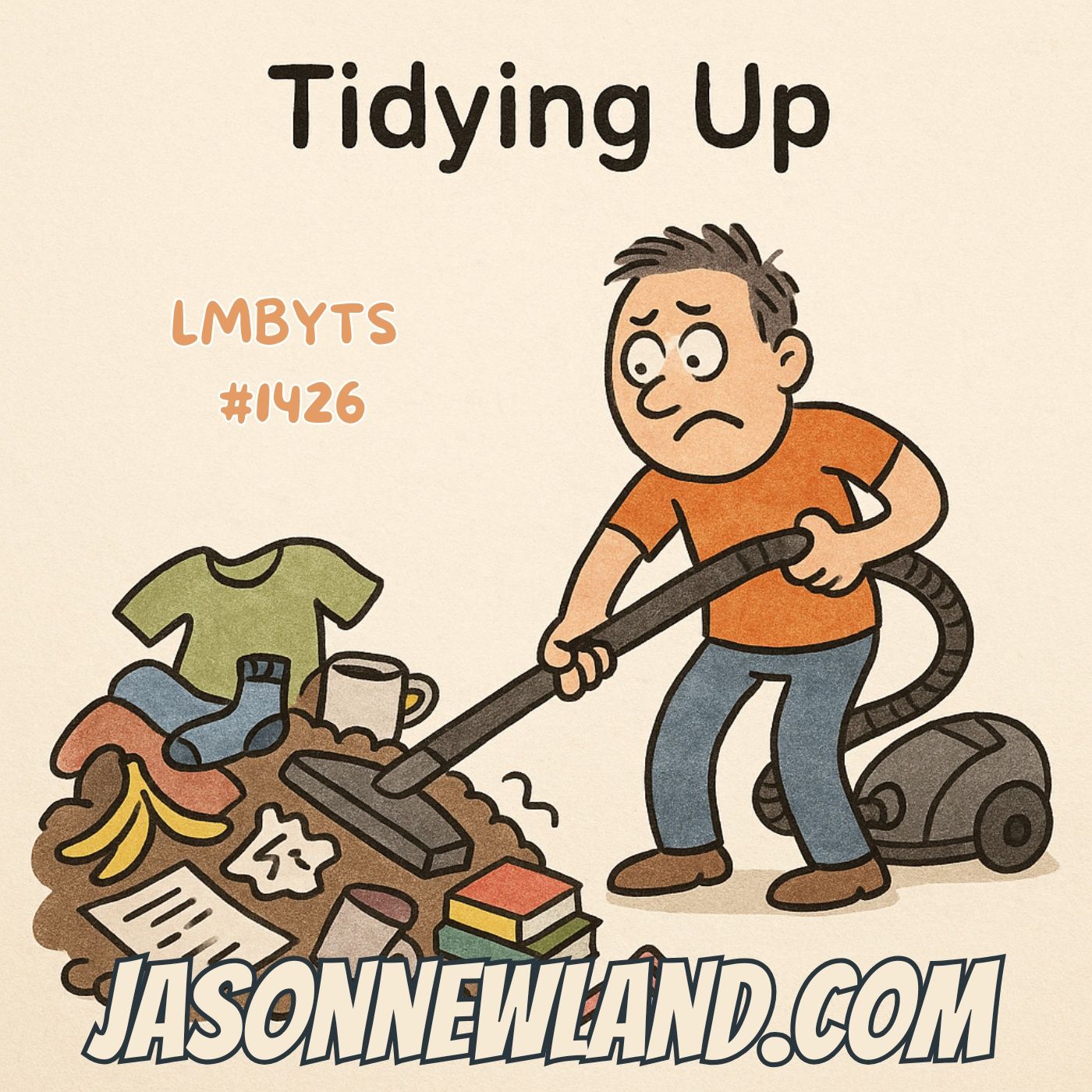 (no music) Tidying Up | LMBYTS #1427 | Jason Newland | 3rd September  2025