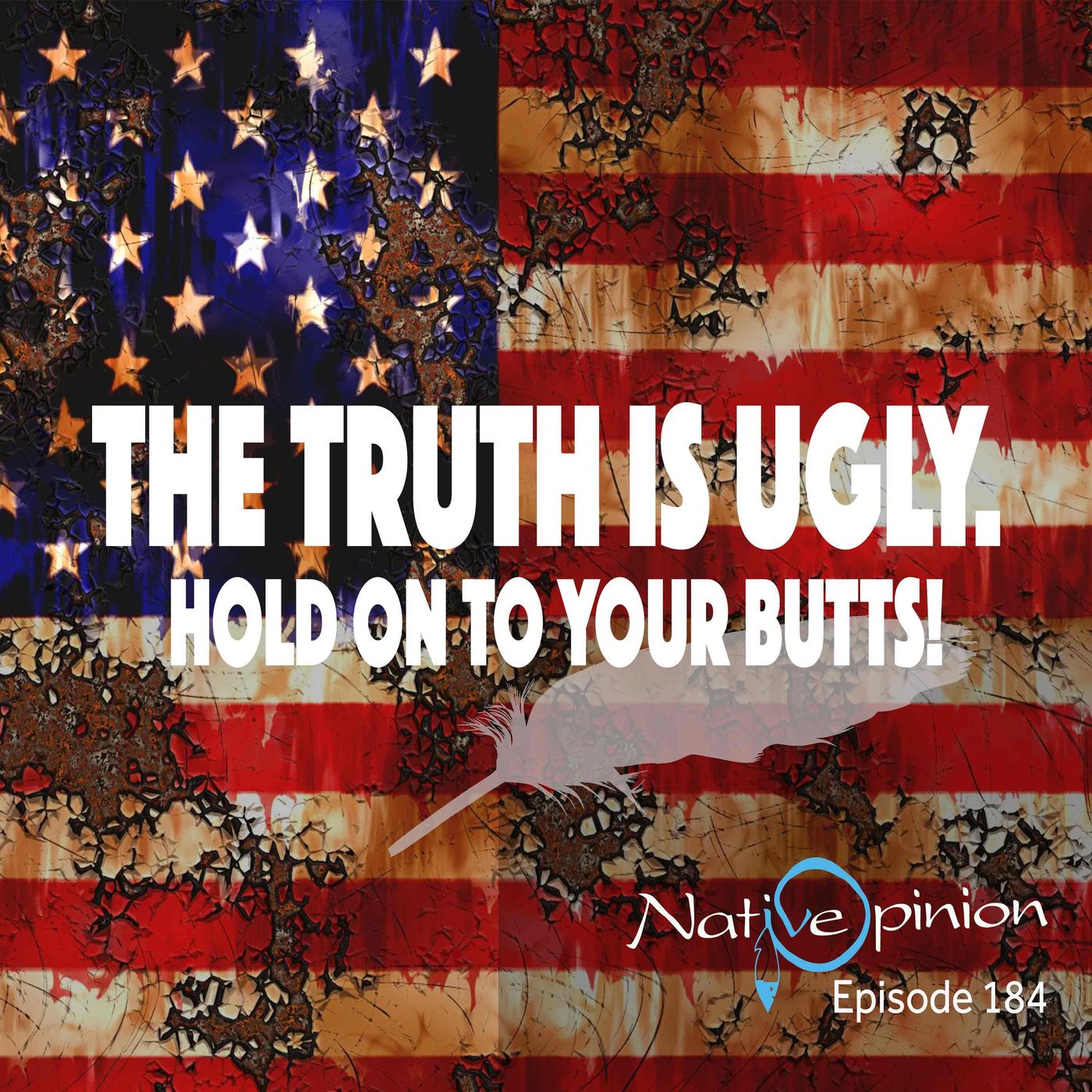 THE TRUTH IS UGLY. HOLD ON TO YOUR BUTTS! - podcast episode cover