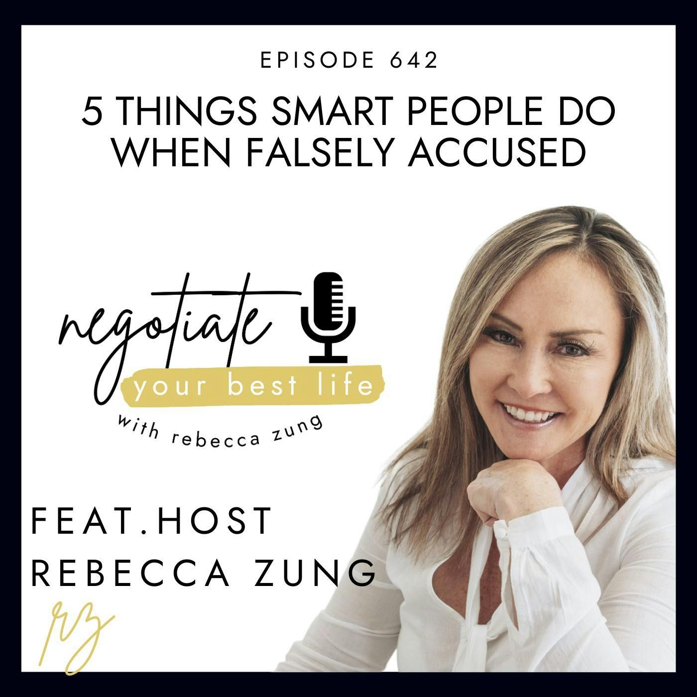5 Things Smart People Do When Falsely Accused with Rebecca Zung on Negotiate Your Best Life #642 episode artwork