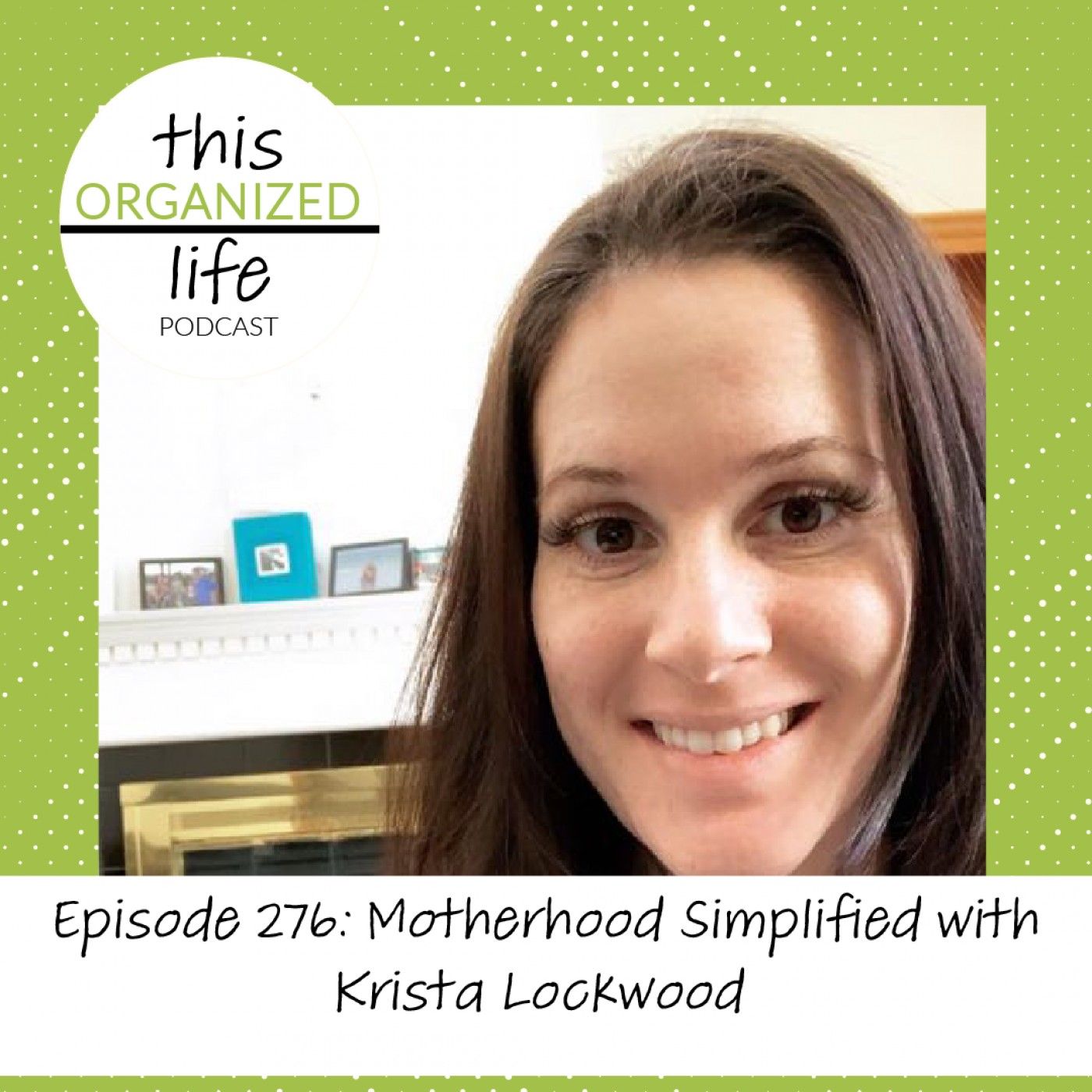 Ep 276: Motherhood Simplified with Krista Lockwood