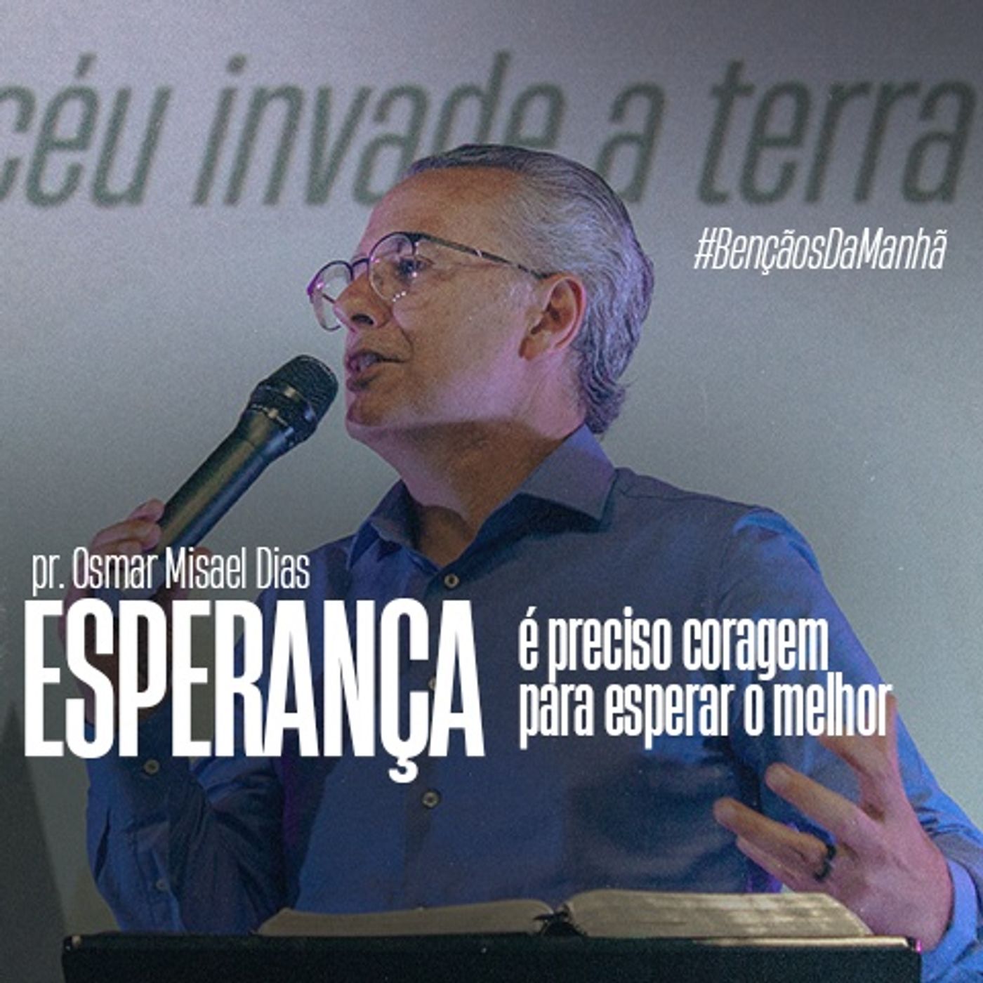 Benção da Manhã com Pr. Osmar Misael Dias