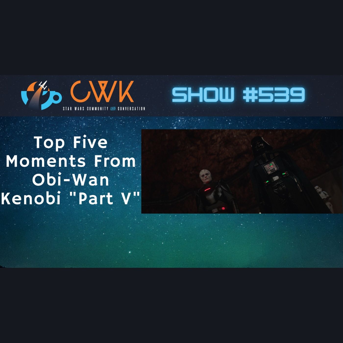 CWK Show #539 LIVE: Top Five Moments From Obi-Wan Kenobi 