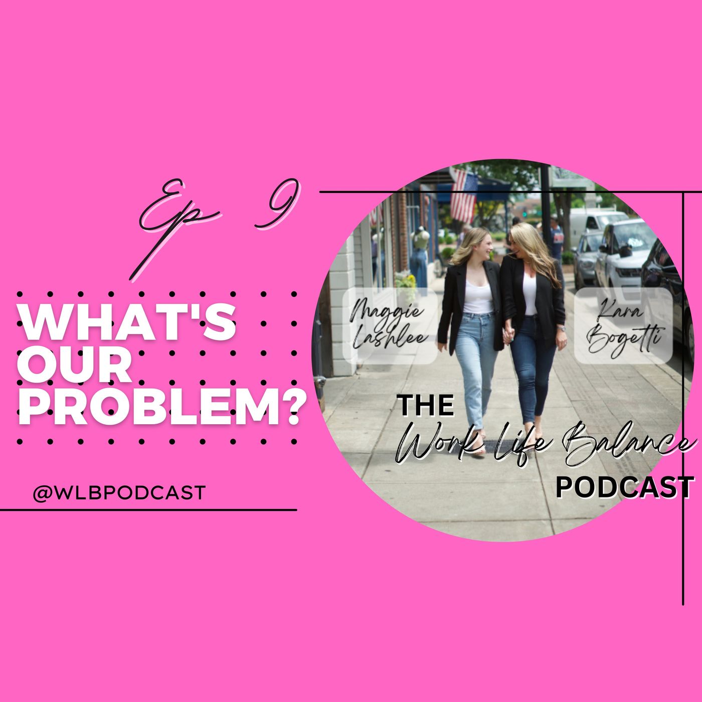 009 - Maggie and Kara on the What's Your Problem? Podcast episode artwork