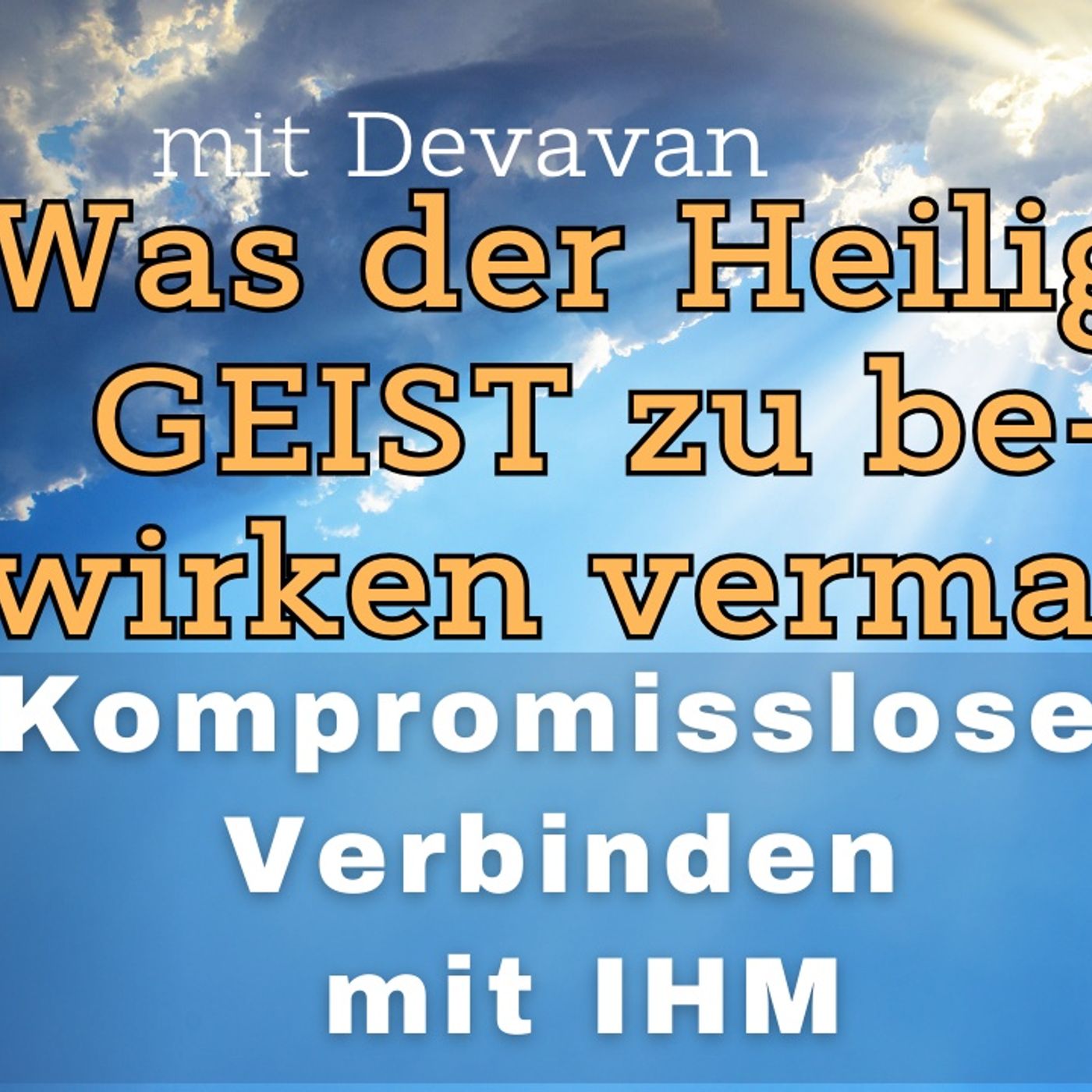 Was der Heilige GEIST zu bewirken vermag -- Kompromissloses Verbinden mit IHM - 52