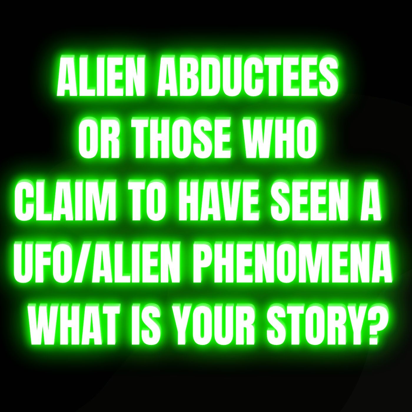 Alien abductees or those who claim to have seen a UFO/Alien phenomena, what is your story?