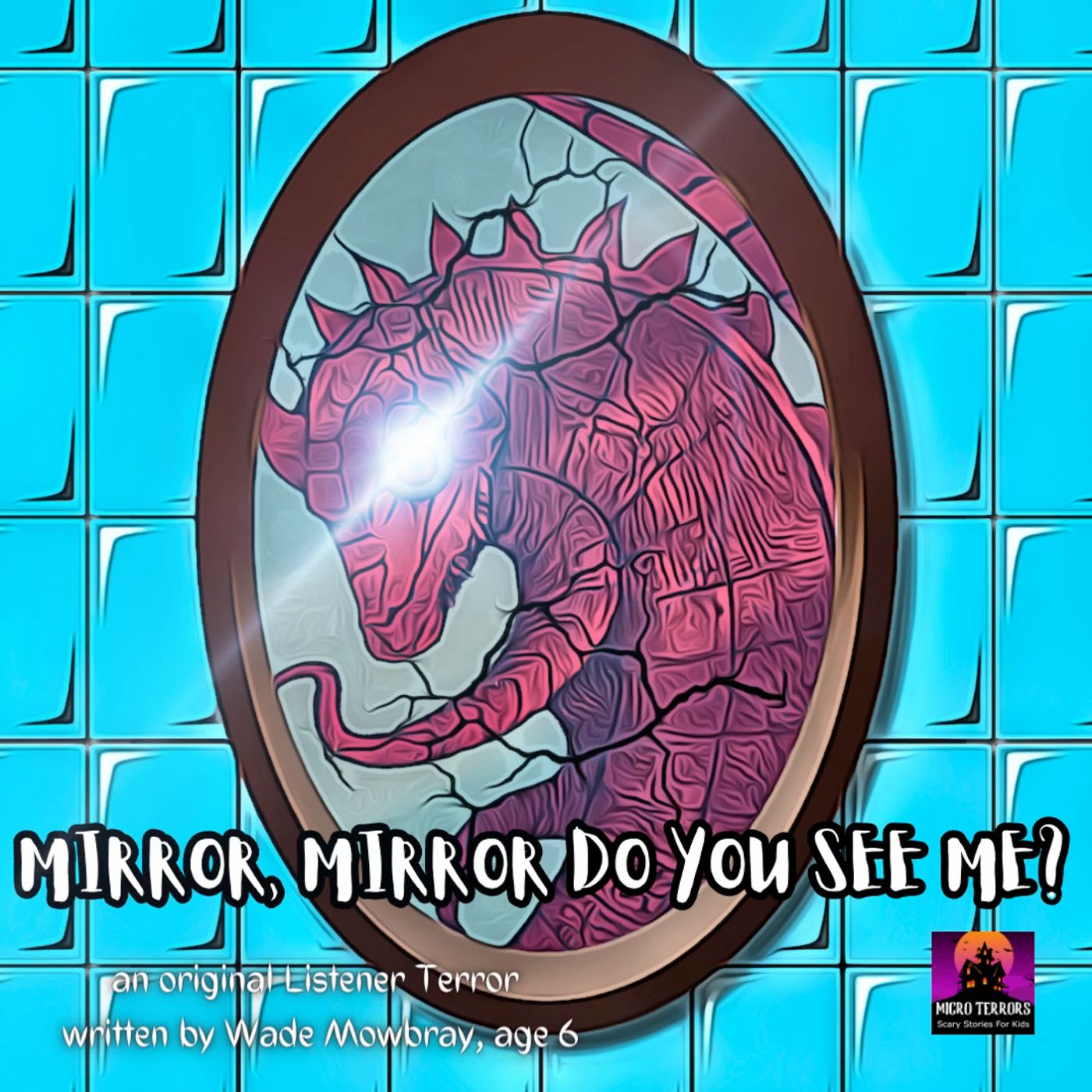 “MIRROR, MIRROR DO YOU SEE ME?” by Wade Mowbray, age 6 #MicroTerrors #ListenerTerrors