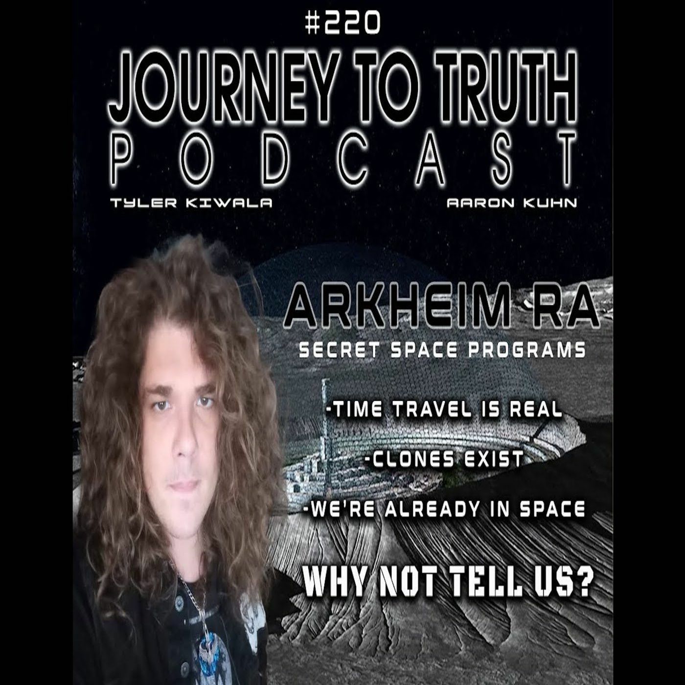 EP 220 - Arkheim Ra:  Time Travel Is Real - Clones Exist - We're Already In Space - Why not tell us?