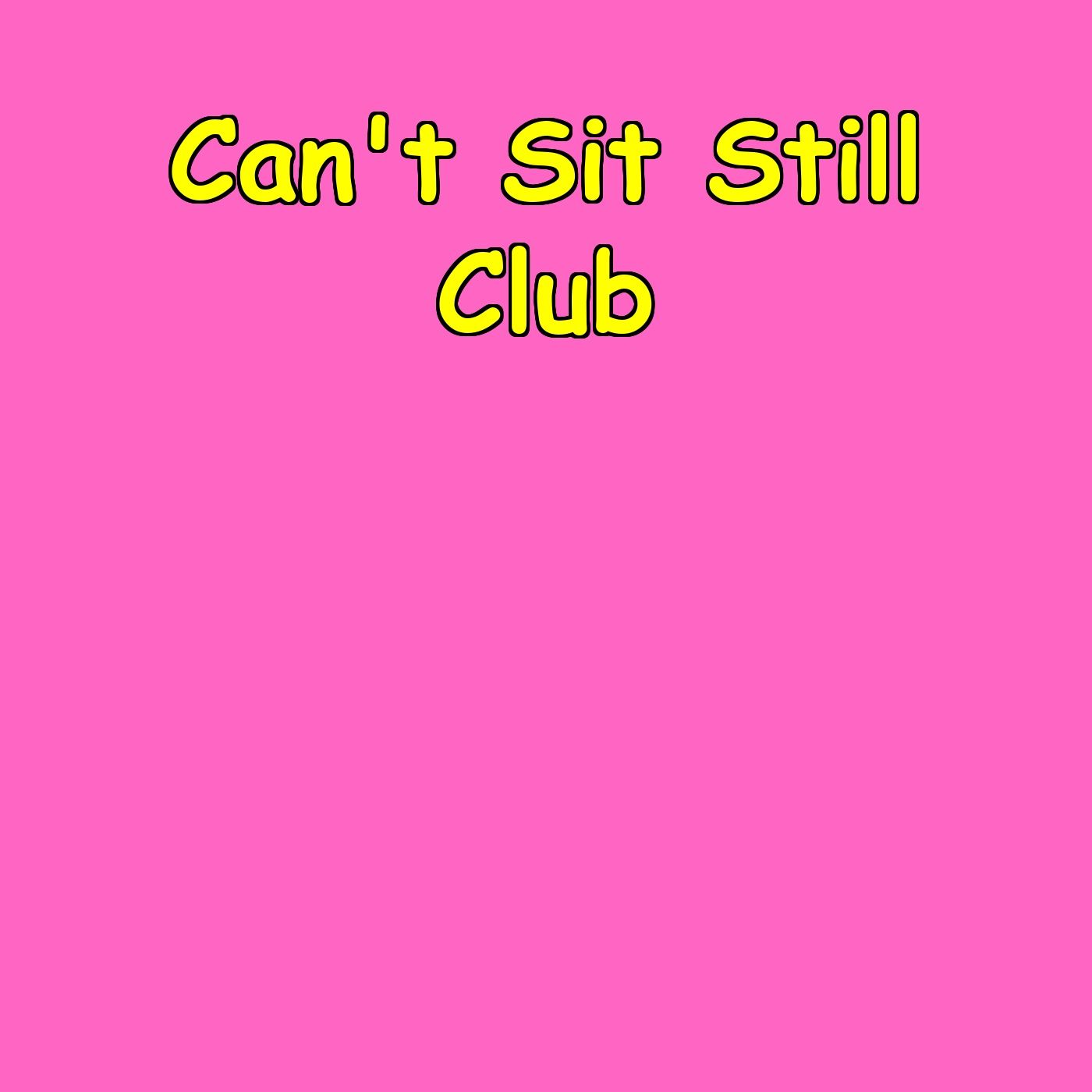 Cannot Sit Still Club
