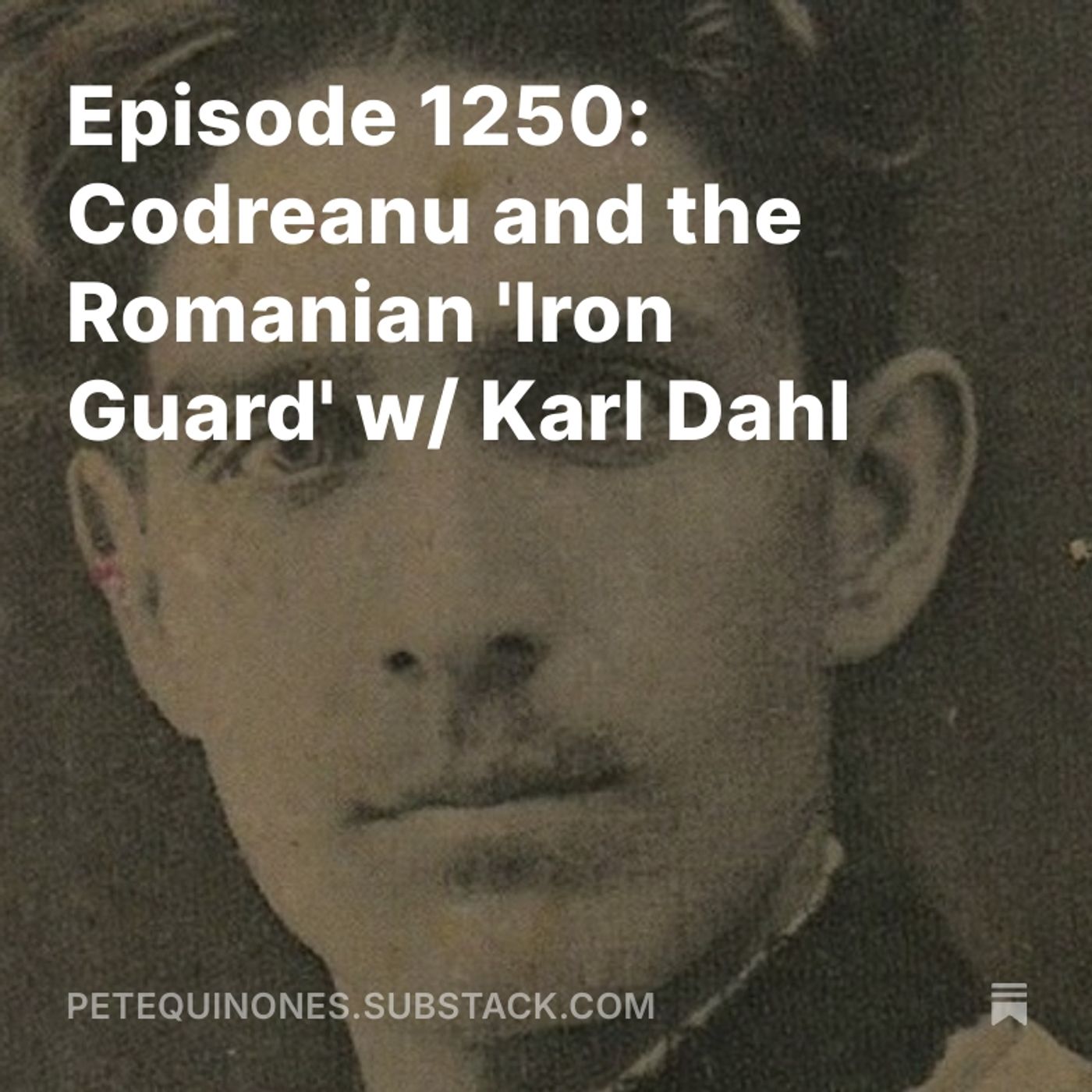 Episode 1250: Codreanu and the Romanian 'Iron Guard' w/ Karl Dahl