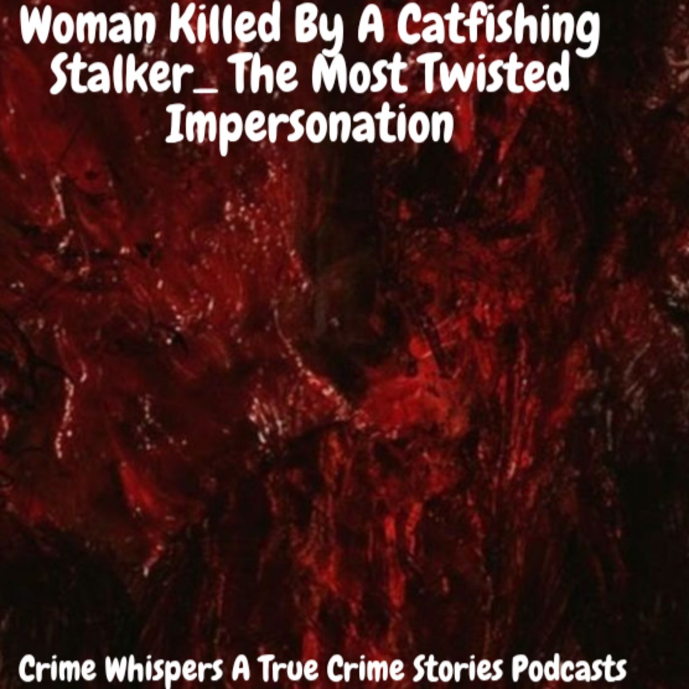Woman Killed By A Catfishing Stalker_ The Most Twisted Impersonation episode artwork