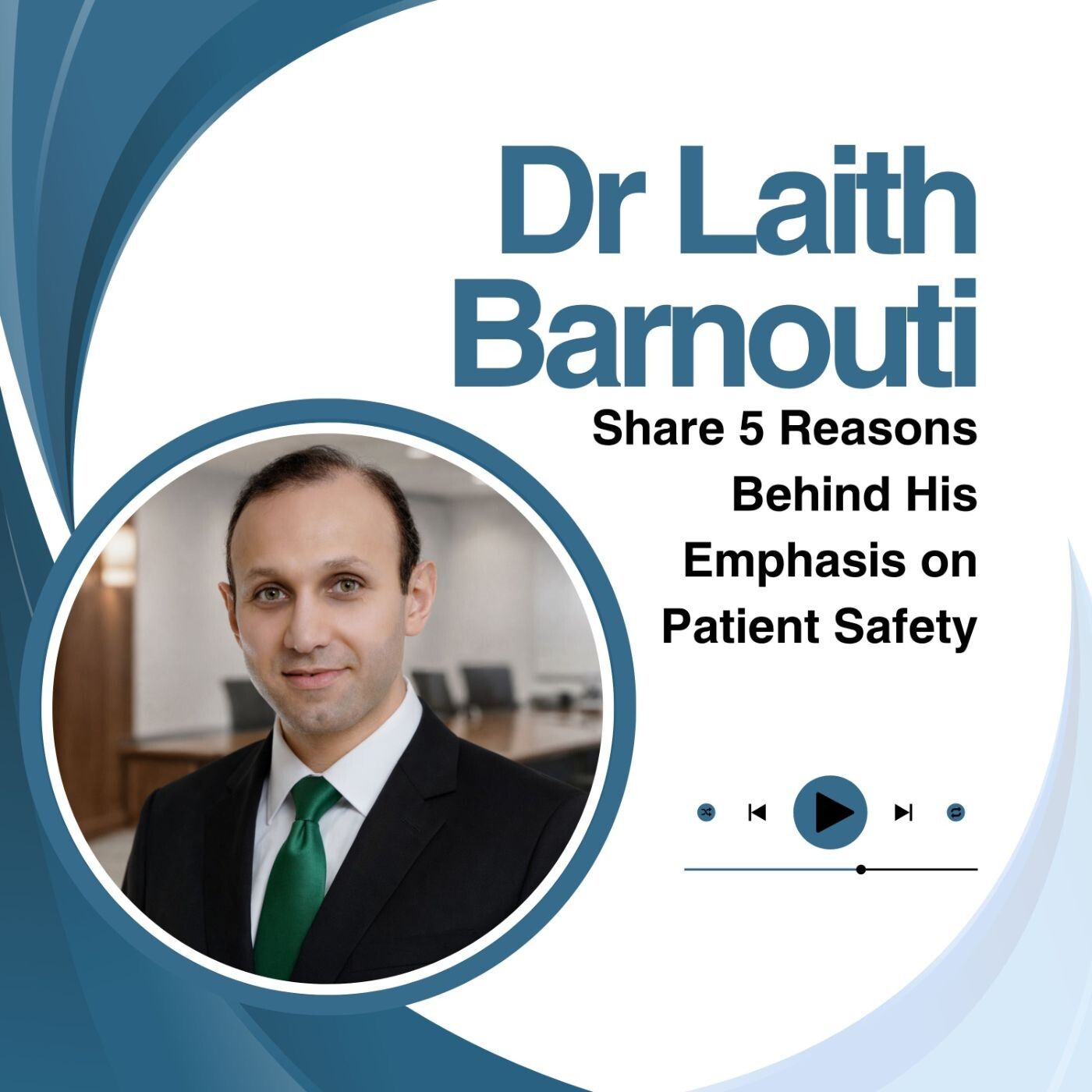 Dr Laith Barnouti Share 5 Reasons Behind His Emphasis on Patient Safety episode artwork