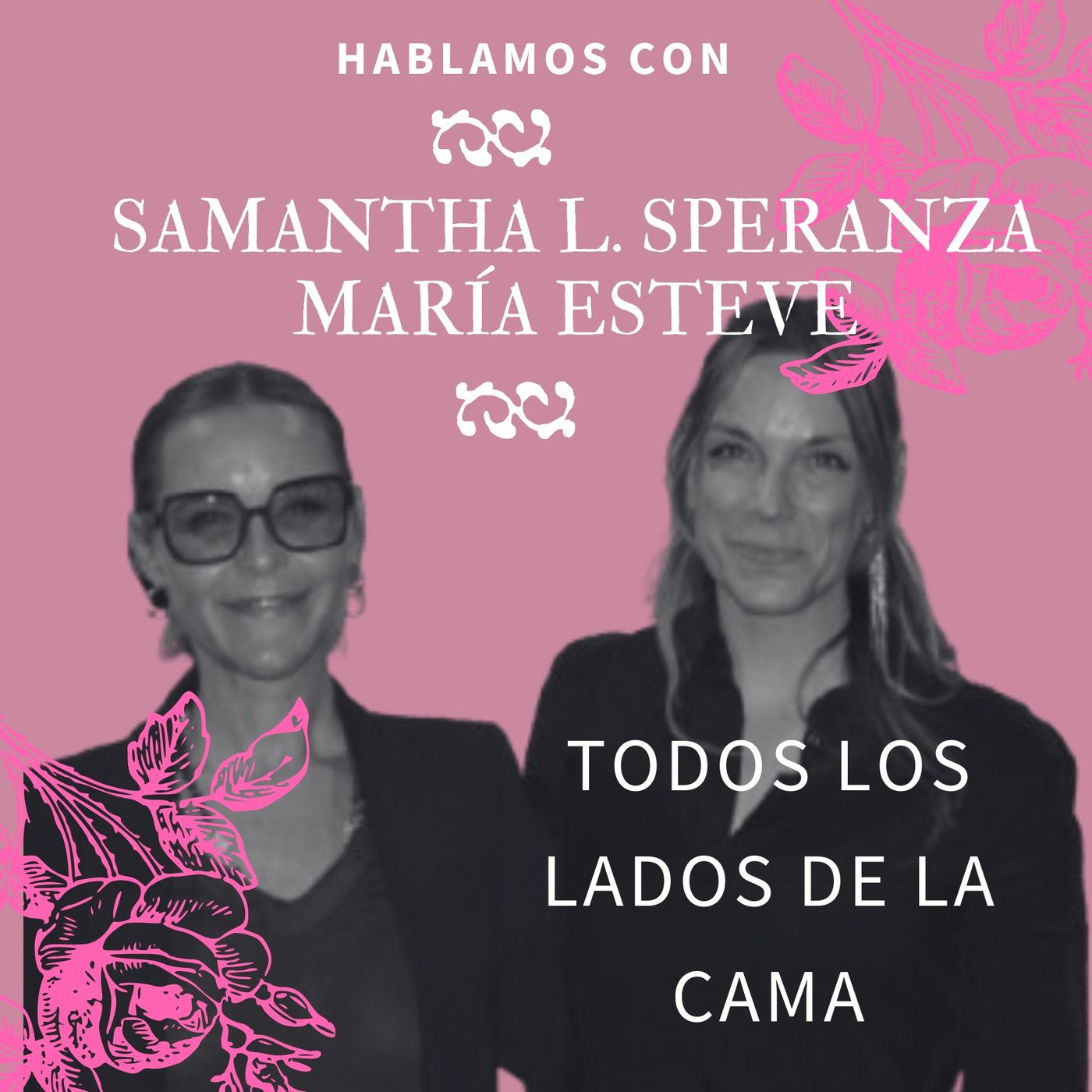 Nadie hablará de nosotras by María Abad | 5x02 SAMANTHA L. (DIRECTORA) Y MARÍA ESTEVE (Actriz) en TODOS LOS LADOS DE LA CAMA