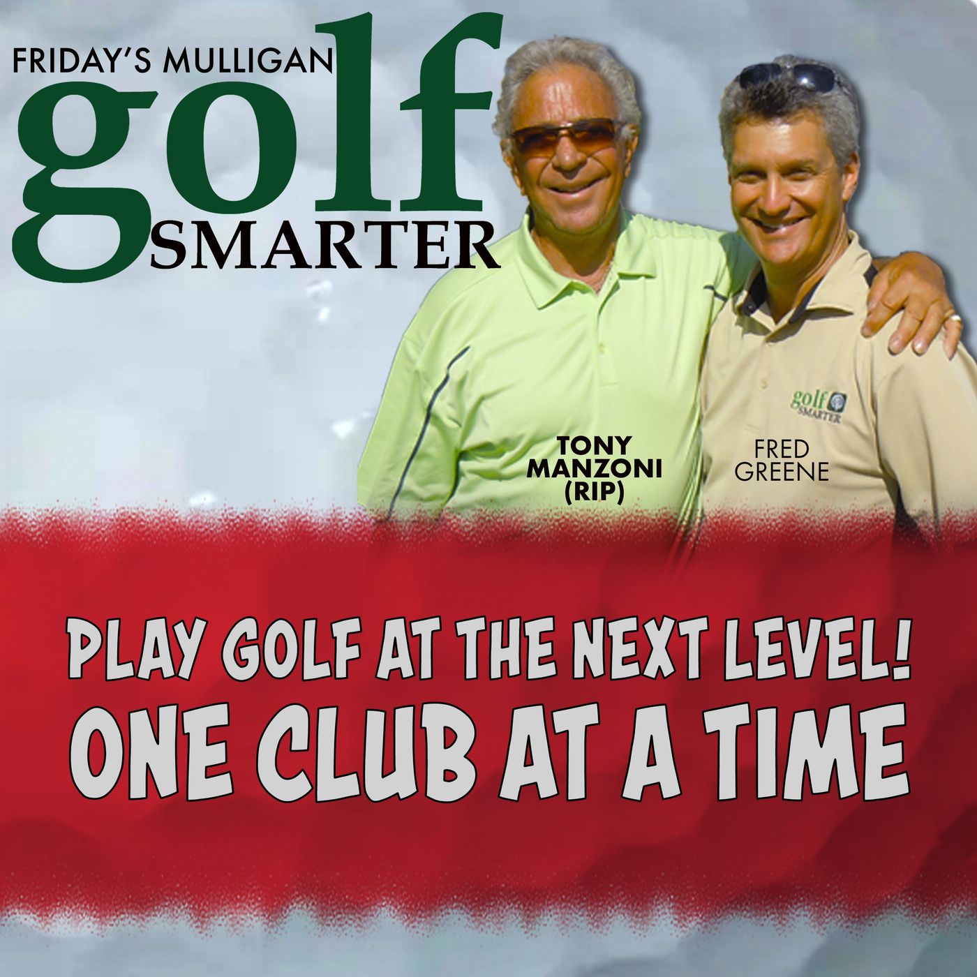 Play Golf At The Next Level! One Club at a Time with Tony Manzoni (RIP)