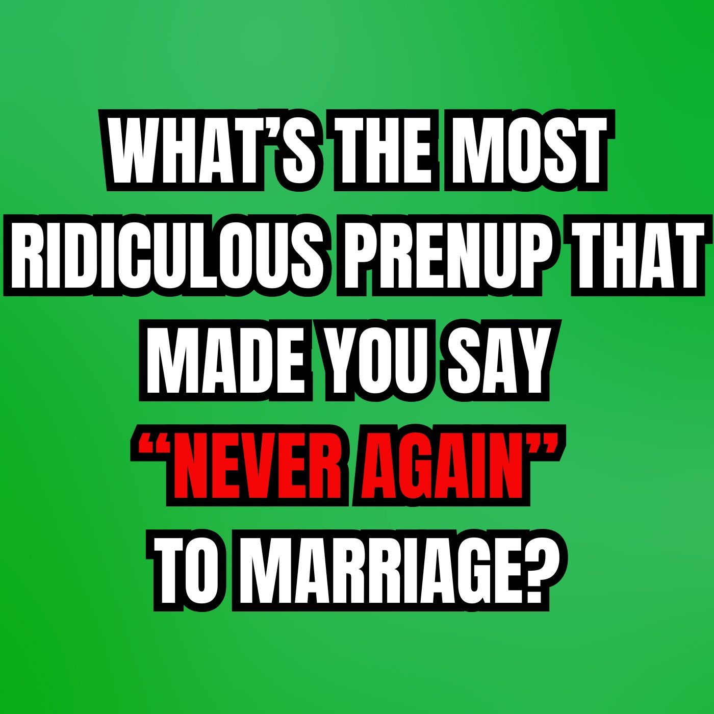 What’s The Most Ridiculous Prenup That Made You Say “Never Again” To MARRIAGE? episode artwork