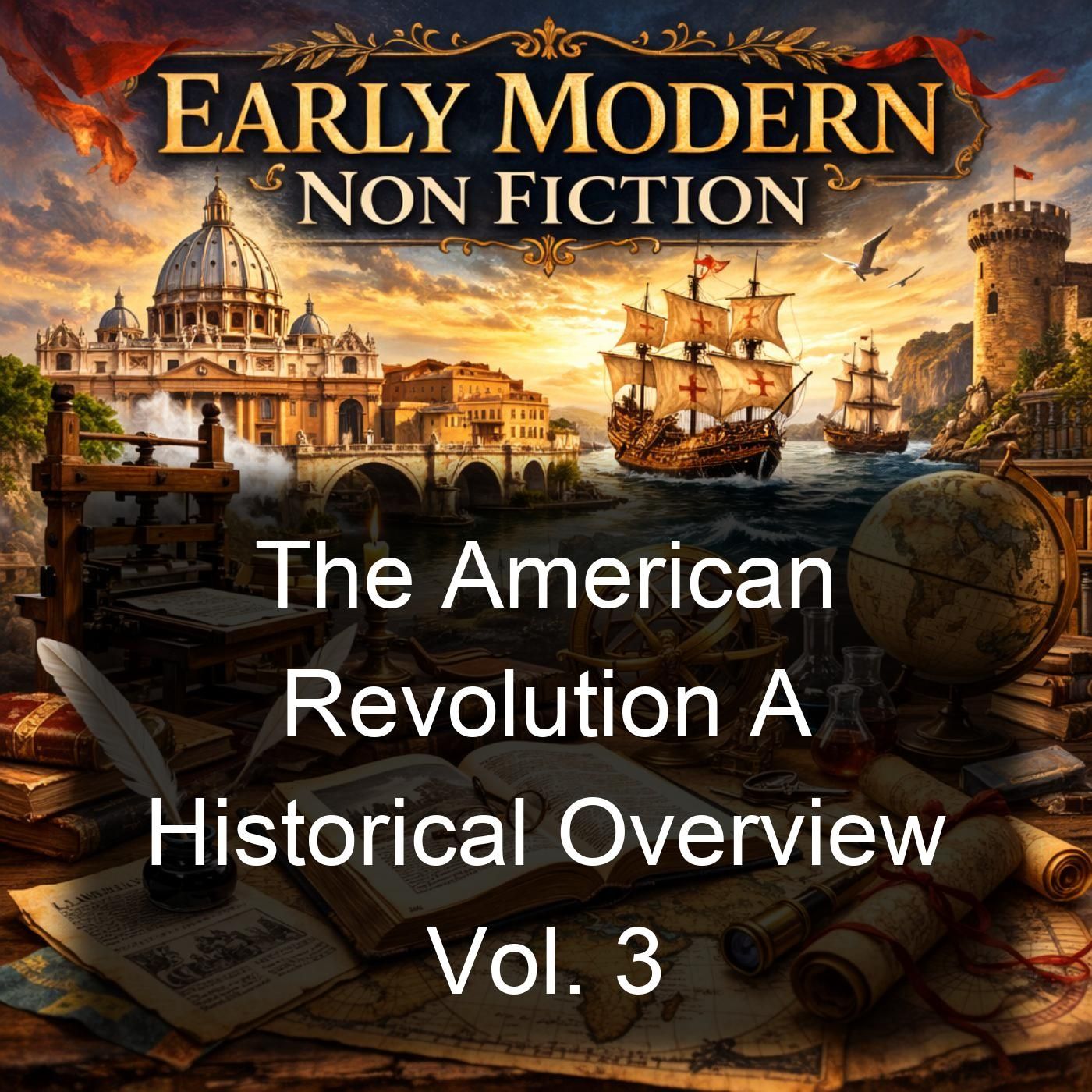 The American Revolution A Historical Overview Vol. 3
