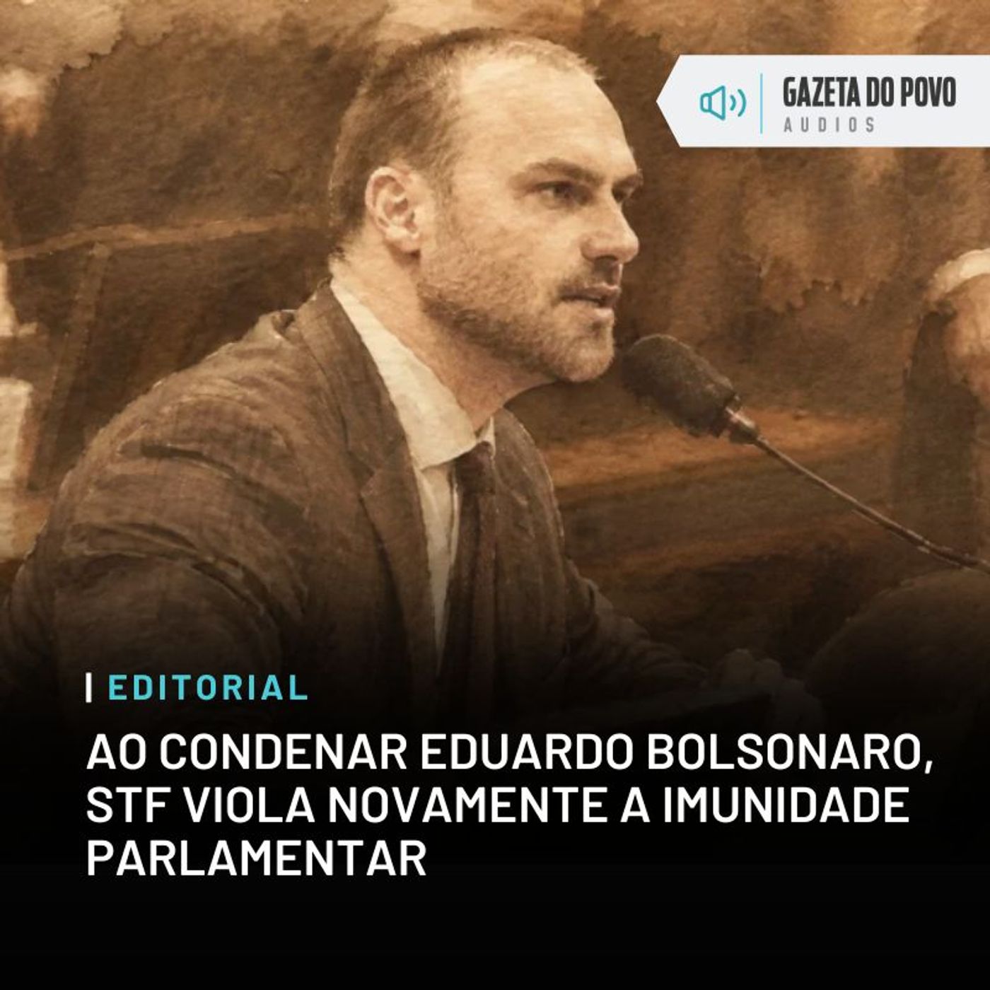 Editorial: Ao condenar Eduardo Bolsonaro, STF viola novamente a imunidade parlamentar episode artwork