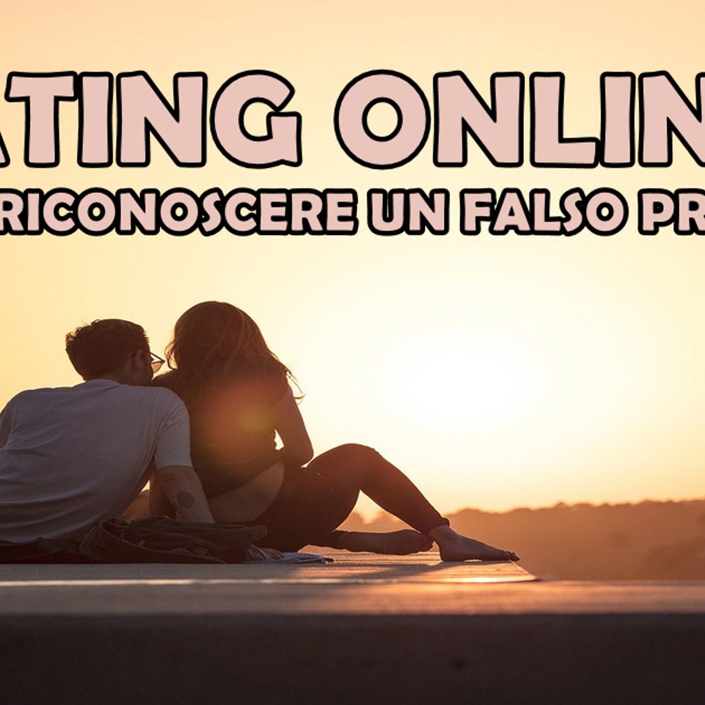 DATING ONLINE : COME RICONOSCERE UN FALSO PROFILO NEL 2024 episode artwork