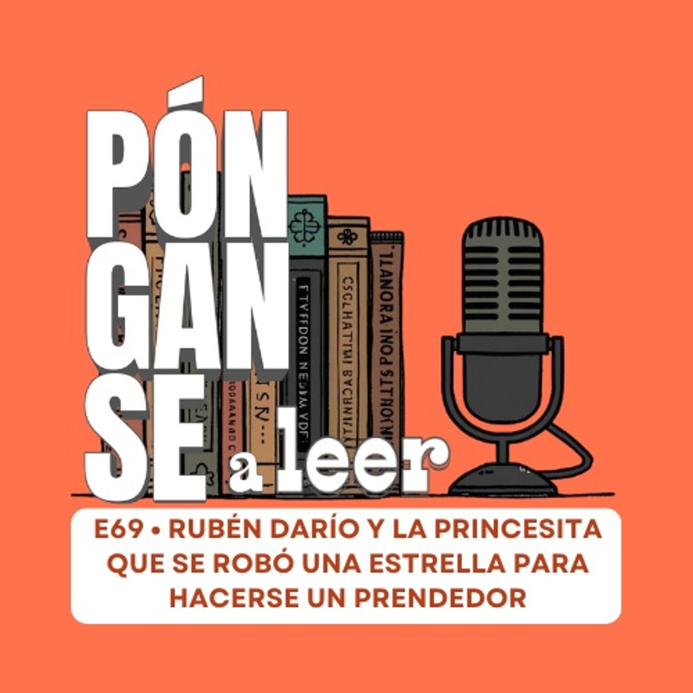 E69 • Rubén Darío y la Princesita que se robó una estrella para hacerse un prendedor • Pónganse a Leer