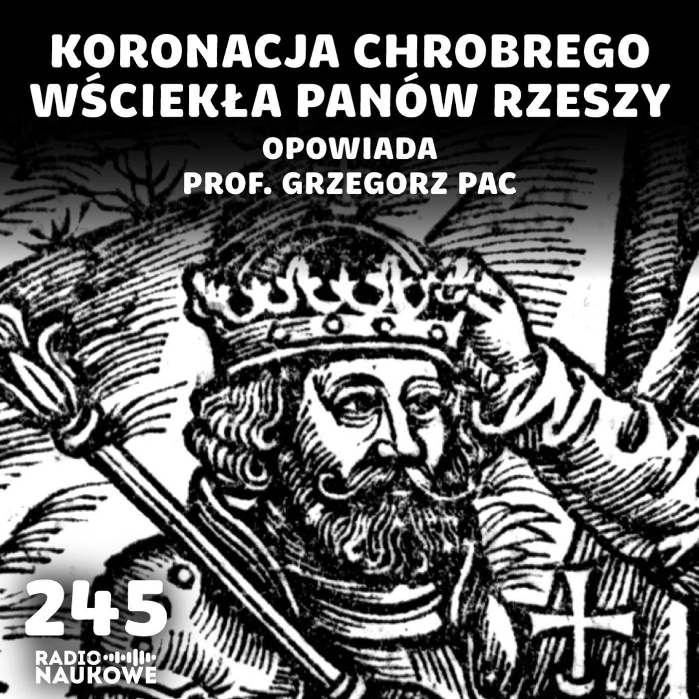 #245 Koronacja Chrobrego – wczesnośredniowieczna geopolityka Piastów | prof. Grzegorz Pac