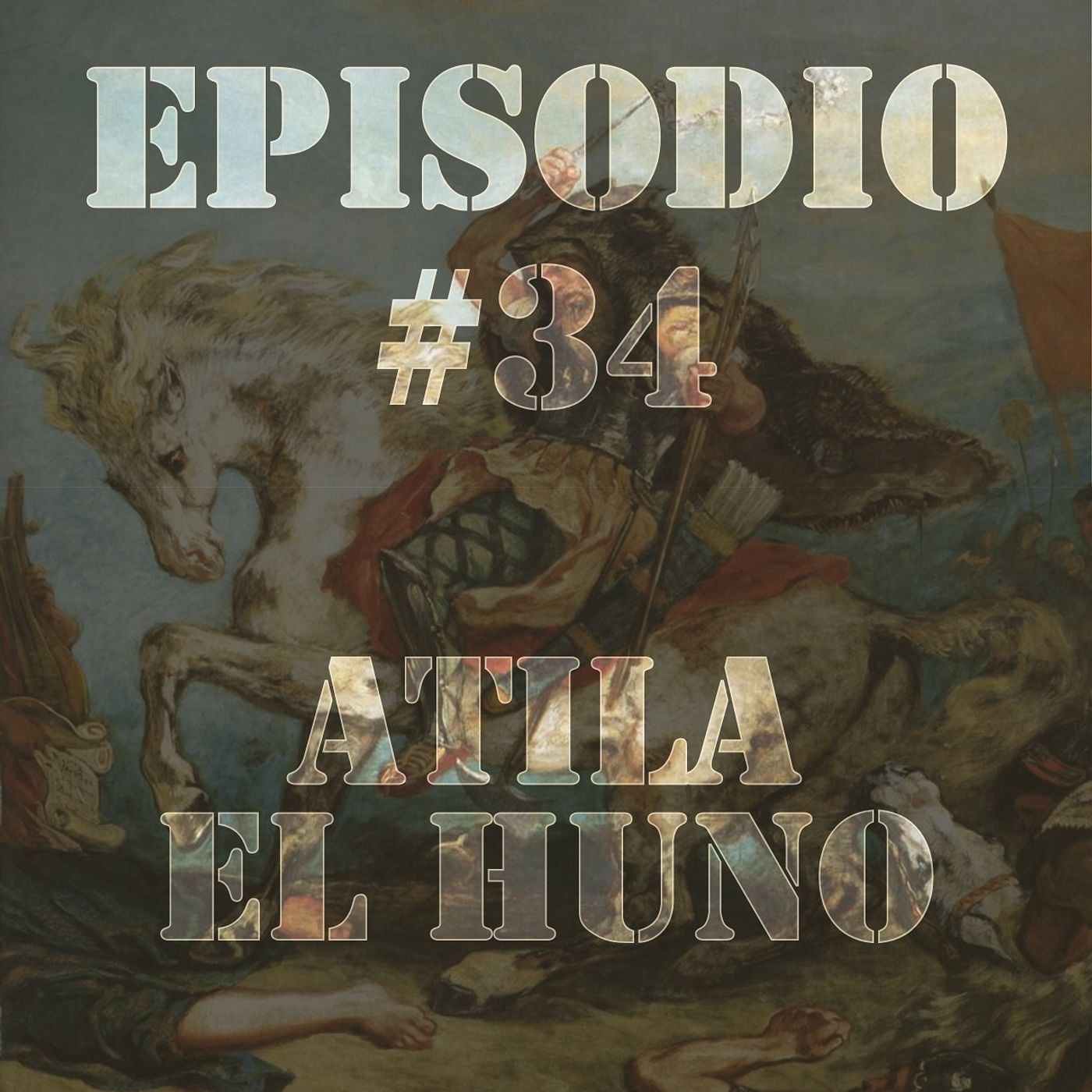 Episodio #34 - Atila el Huno Episodio #34 - Atila el Huno