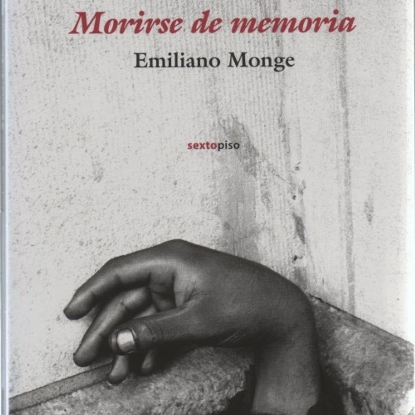 Morirse de memoria - Emiliano Monge