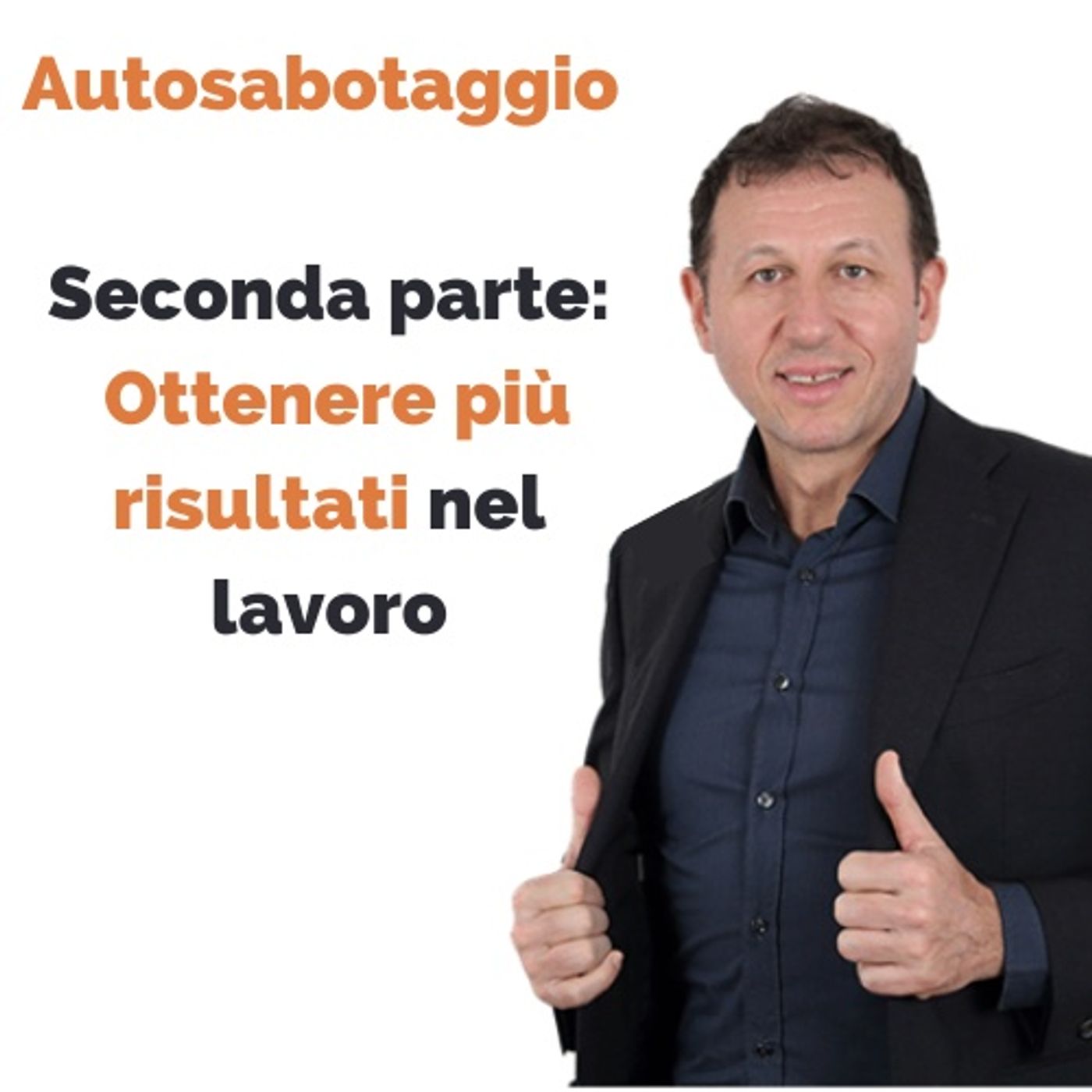 Autosabotaggio e come superarlo. Seconda parte: ottenere più risultati nel lavoro episode artwork