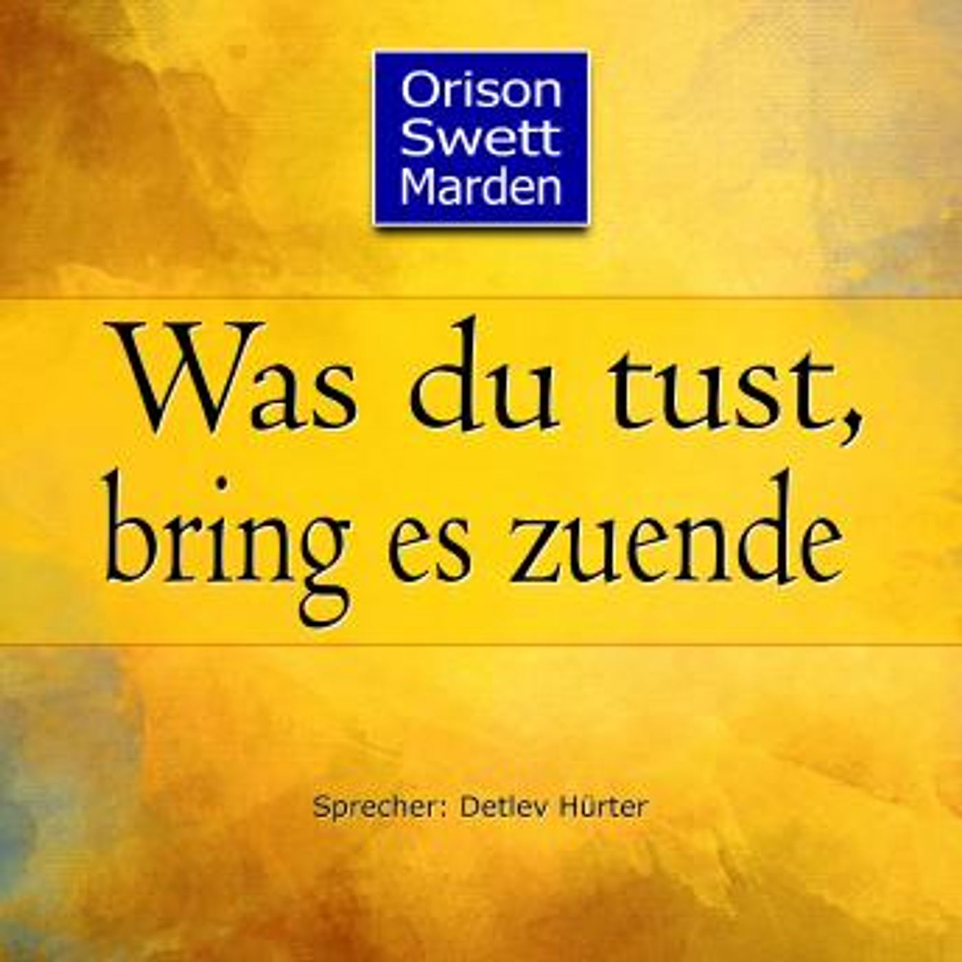 [German] - Was du tust, bring es zuende by Orison Swett Marden episode artwork