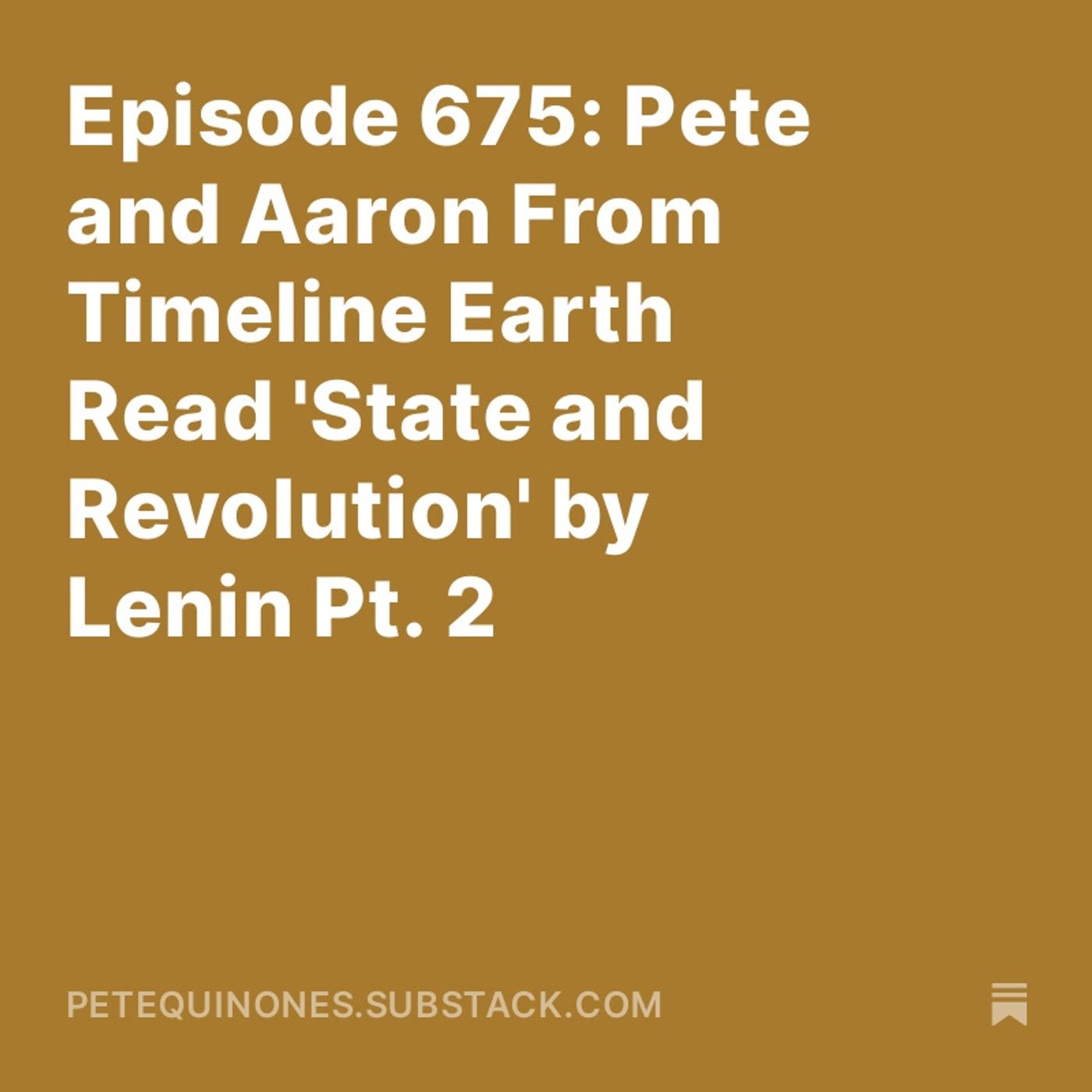 Episode 675: Pete and Aaron From Timeline Earth Read 'State and Revolution' by Lenin Pt. 2