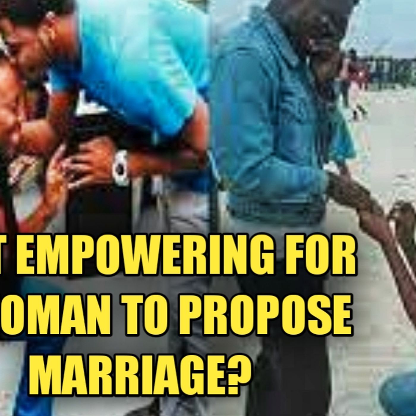 Is It Empowering For A Woman to Propose Marriage To A Woman? episode artwork