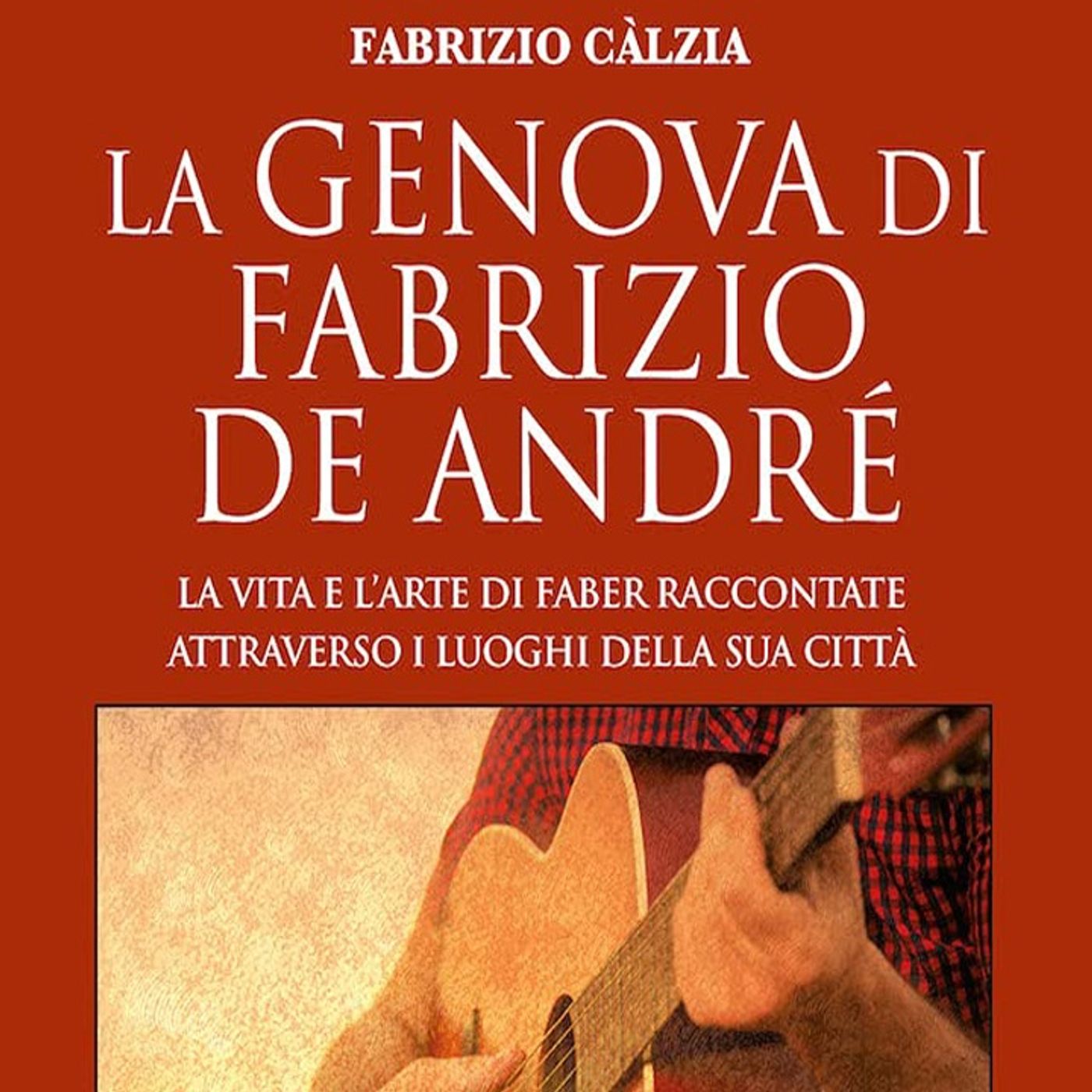 Fabrizio Calzia: una guida alla città di Genova e allo stesso tempo, alla musica e alla vita di Fabrizio De André