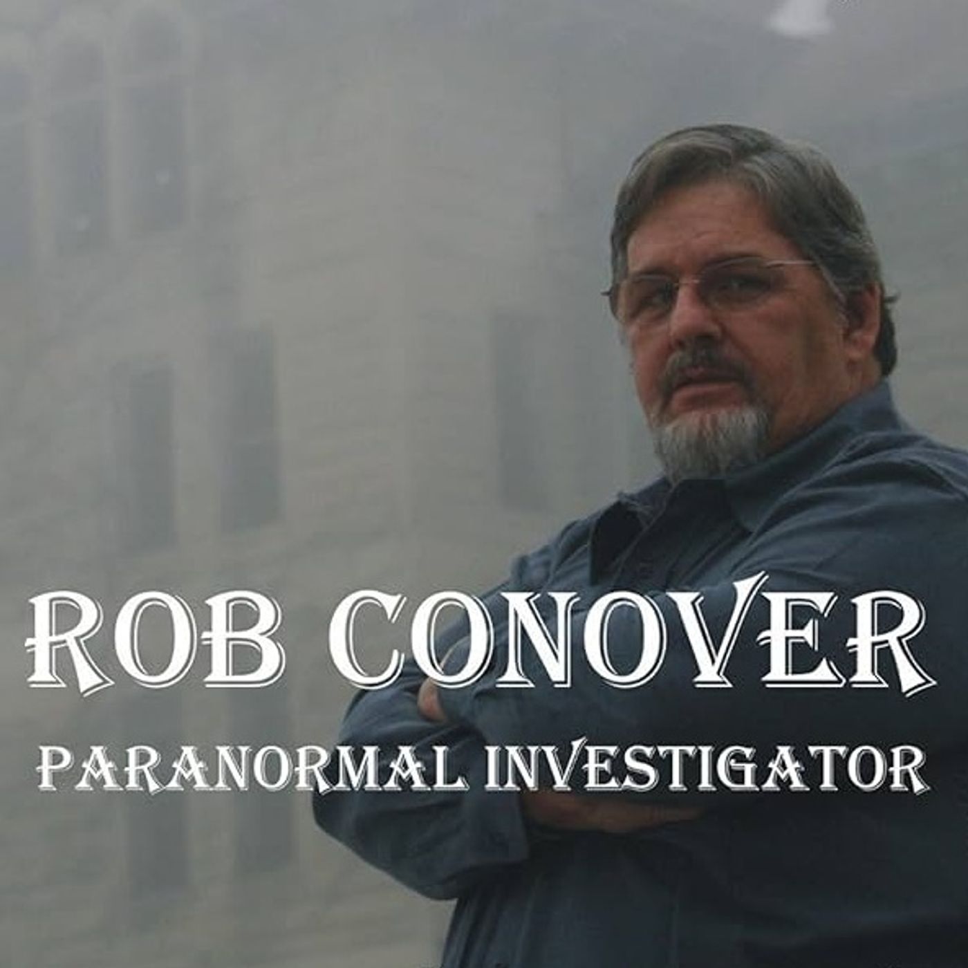Rob McConnell Interviews - ROB CONOVER - Paranormal Investigator and Psychic