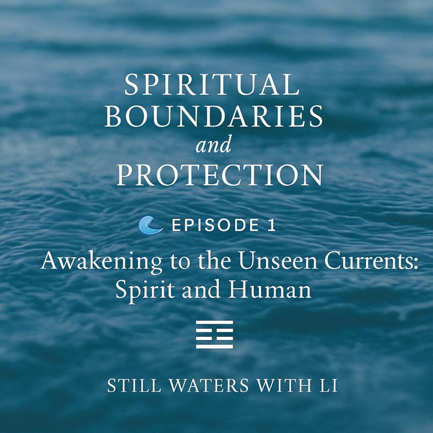 Spiritual Boundaries and Protection, Episode 1 - Awakening to the Unseen Currents: Spirit and Human episode artwork