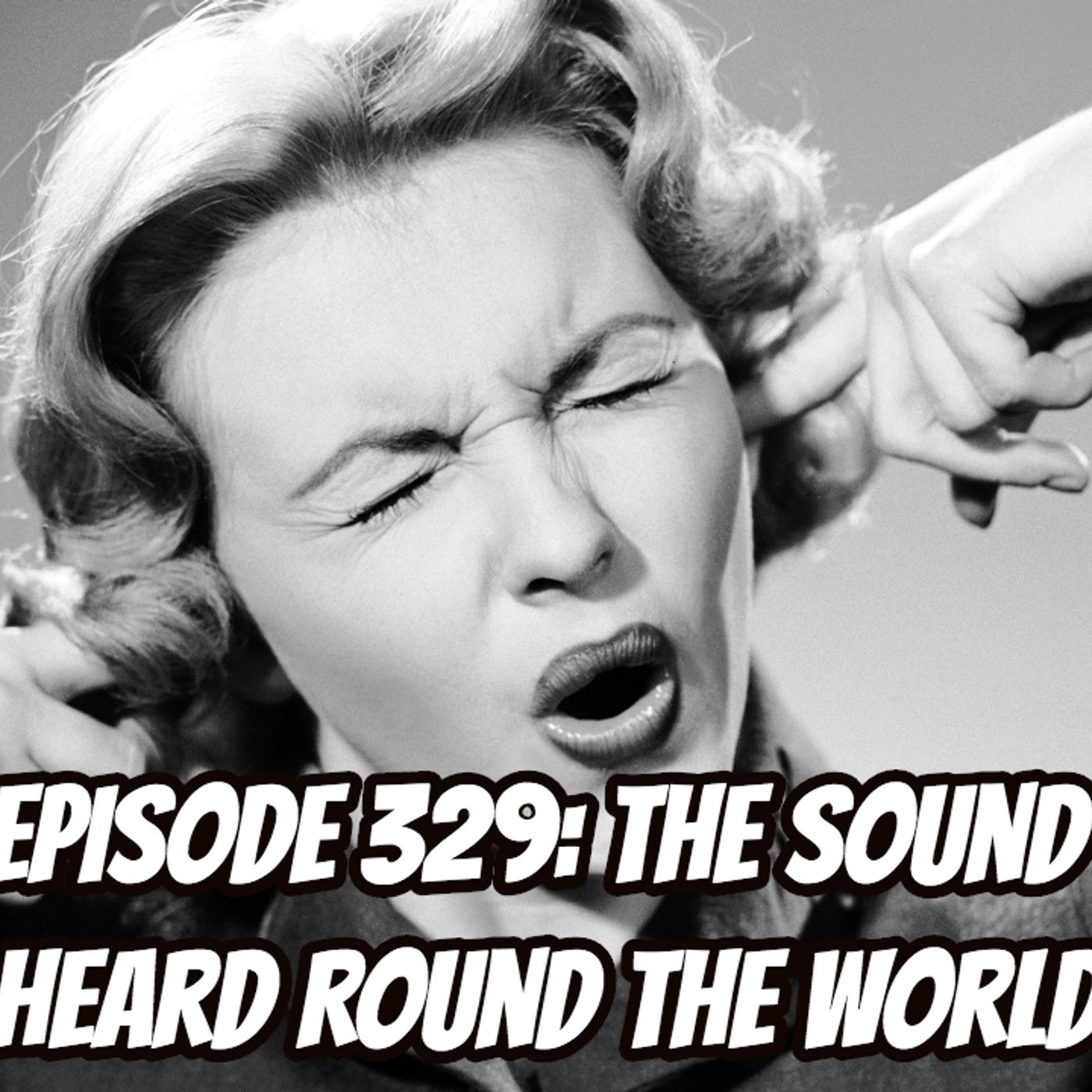 Episode 329: The Sound Heard Round the World