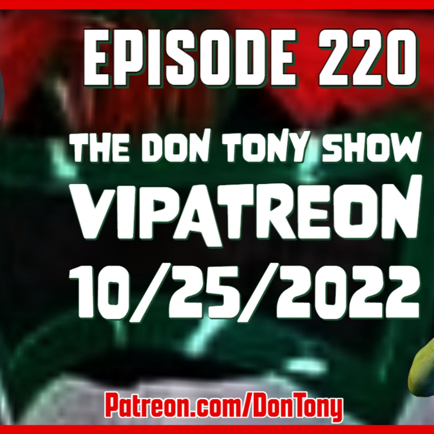 EP 220 DT VIPatreon 10/25/2022 (Hosted By Don Tony) episode artwork