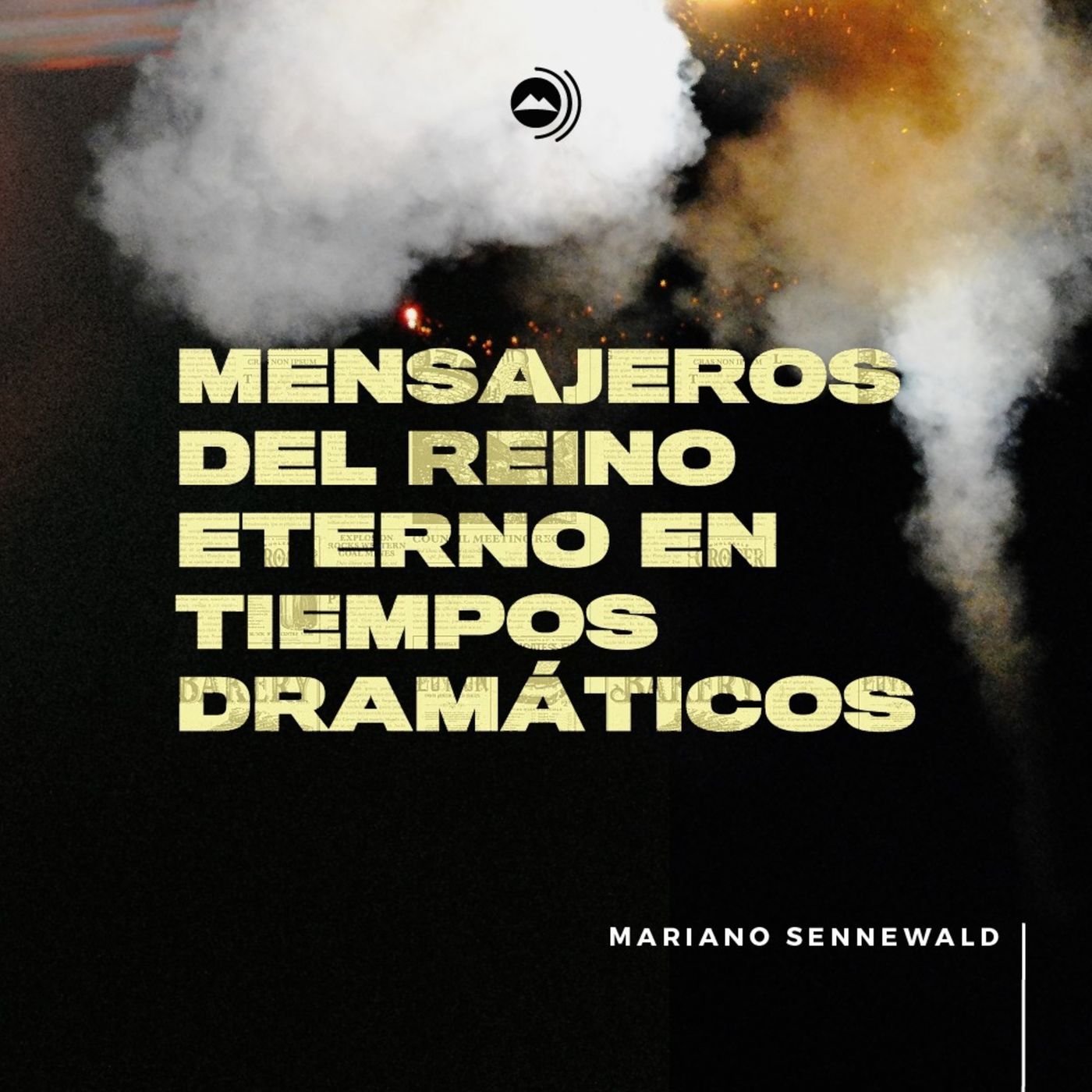 Mensajeros del Reino Eterno en Tiempos Dramáticos | Mariano Sennewald - MISION PODCAST episode artwork