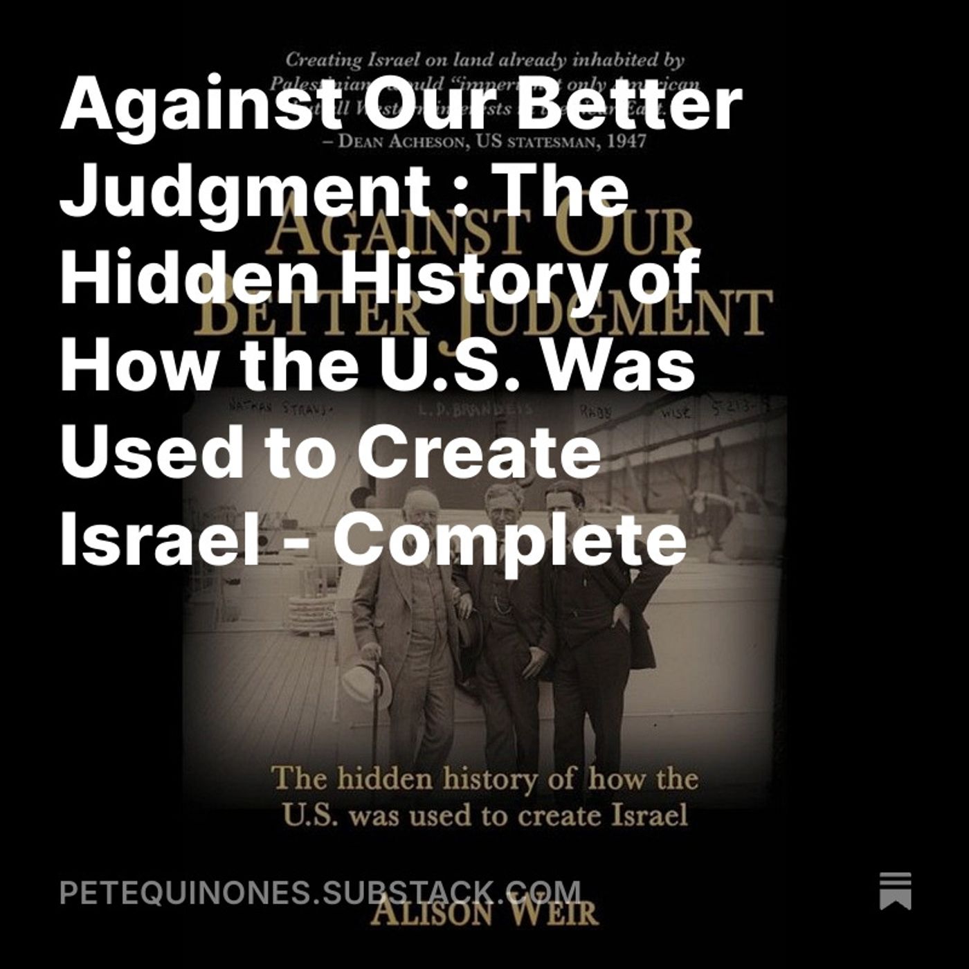 Against Our Better Judgment : The Hidden History of How the U.S. Was Used to Create Israel - Complete