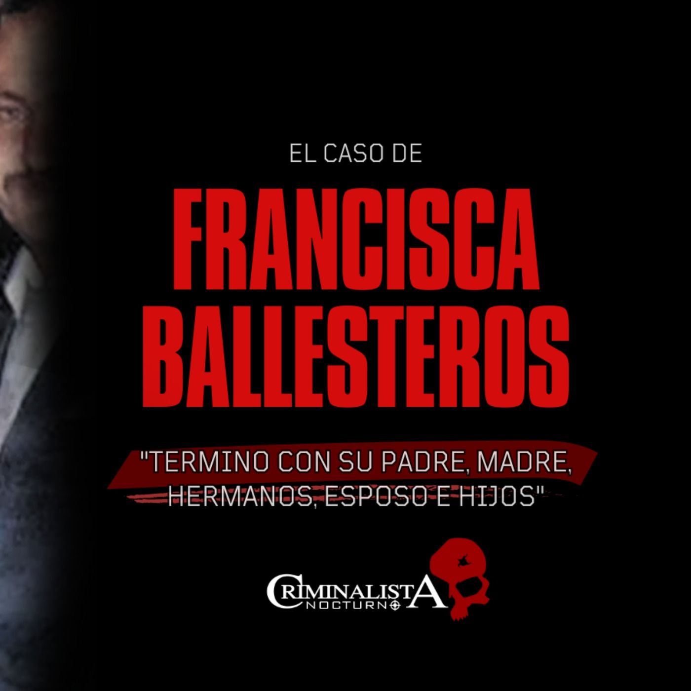 El caso de Francisca Ballesteros | Criminalista Nocturno