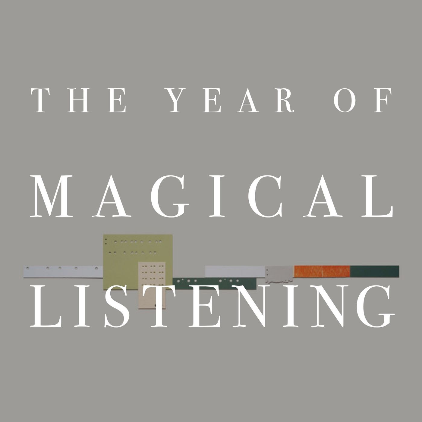 The Year of Magical Listening
