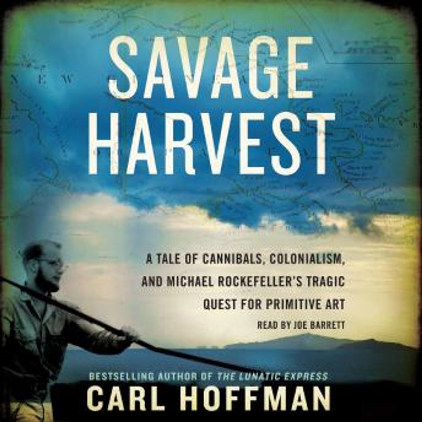 Savage Harvest: A Tale of Cannibals, Colonialism, and Michael Rockefeller's Tragic Quest for Primitive Art by Carl Hoffman episode artwork