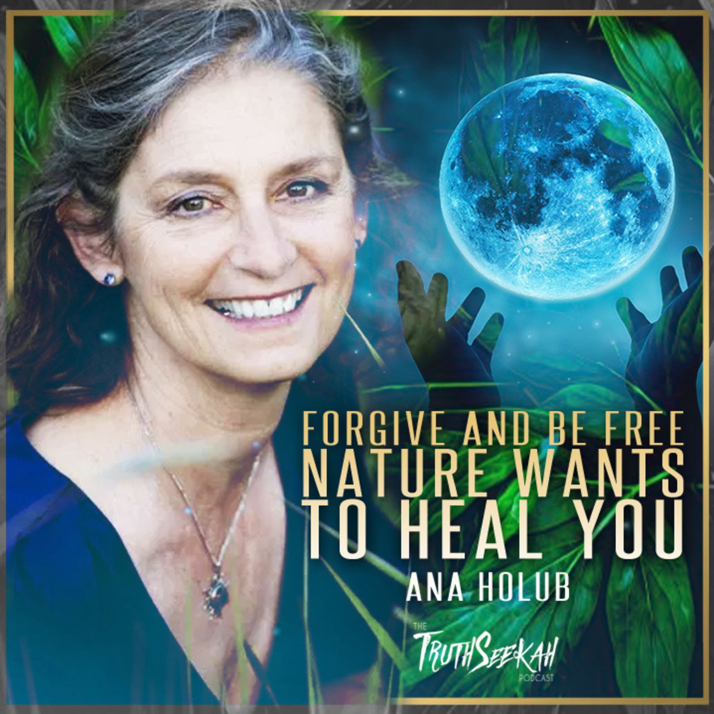 Forgive and Be Free | Nature Wants To Heal You | Ana Holub episode artwork