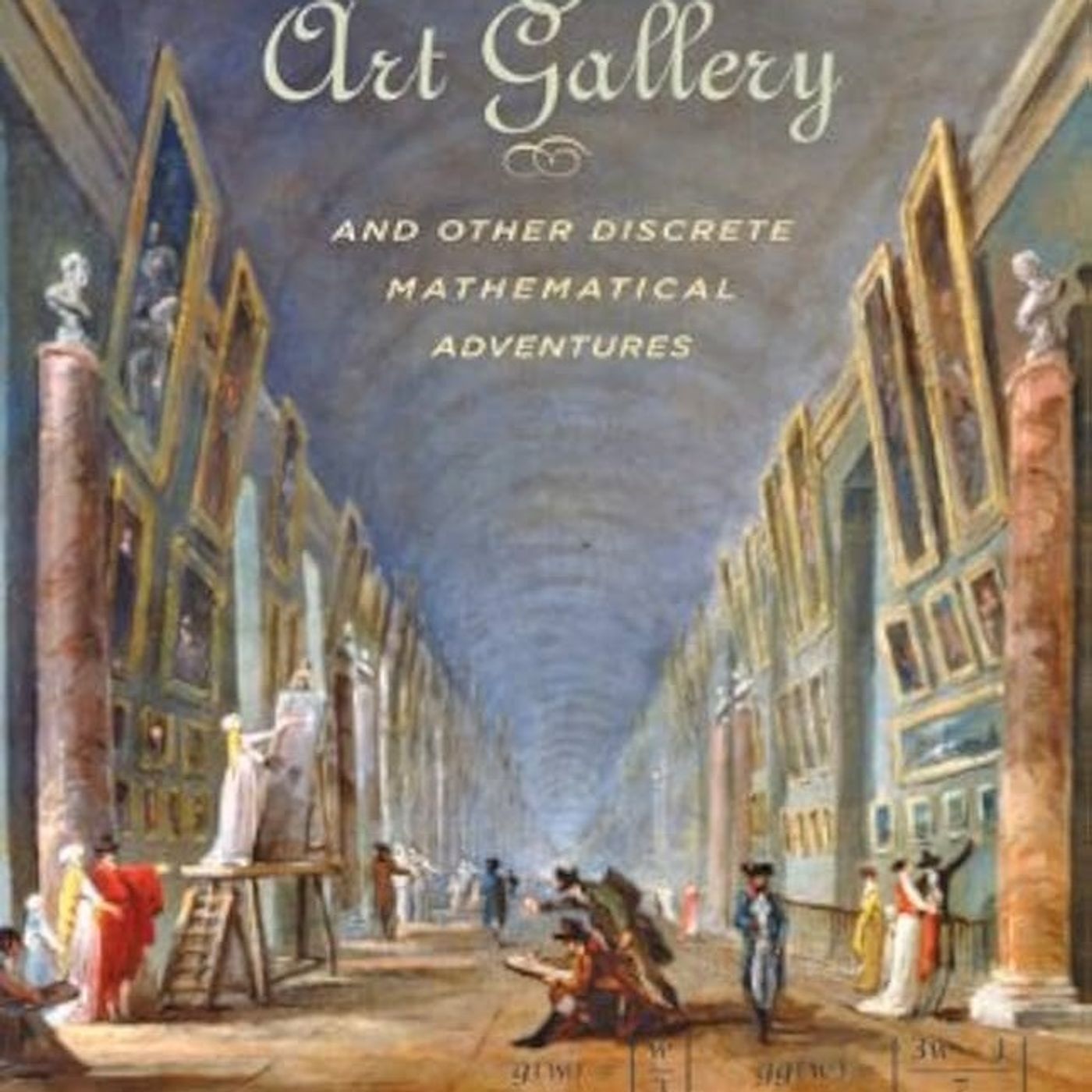 How to Guard an Art Gallery and Other Discrete Mathematical Adventures