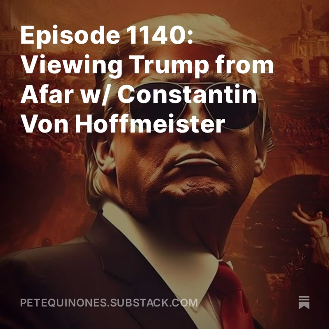 Episode 1140: Viewing Trump from Afar w/ Constantin Von Hoffmeister
