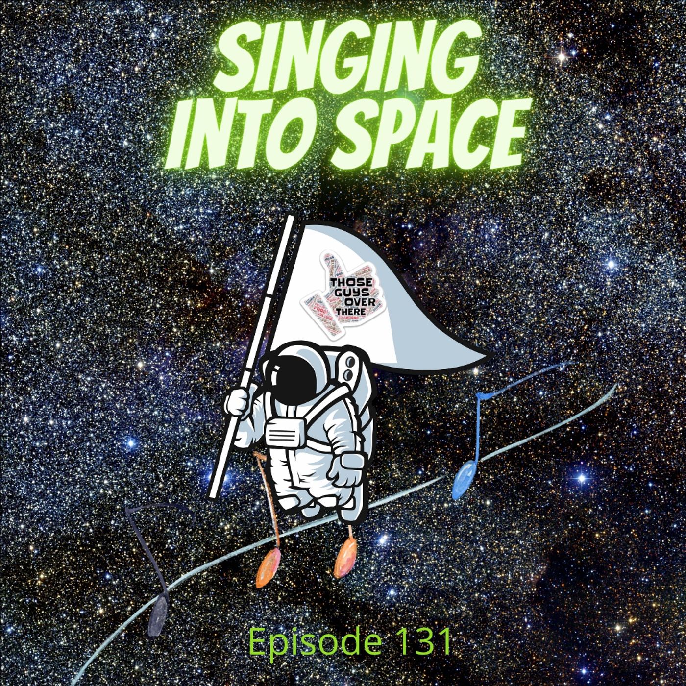 Episode 131 - Singing Into Space