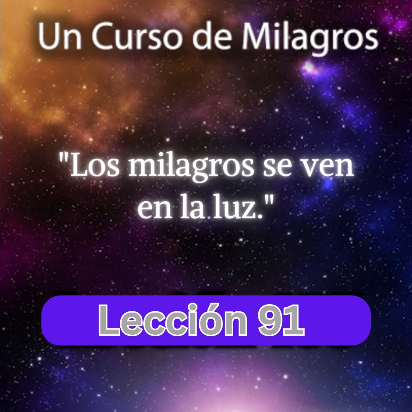 LECCIÓN 91 - Los milagros se ven en la luz. Libro de Ejercicios. Un Curso de Milagros (con fondo music episode artwork