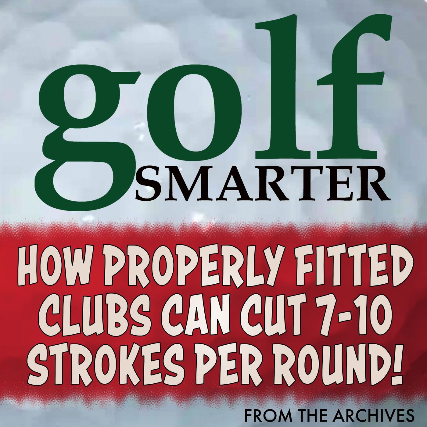 How Properly Fitted Golf Clubs Can Cut 7-10 Strokes from Your Game with Tom Wishon
