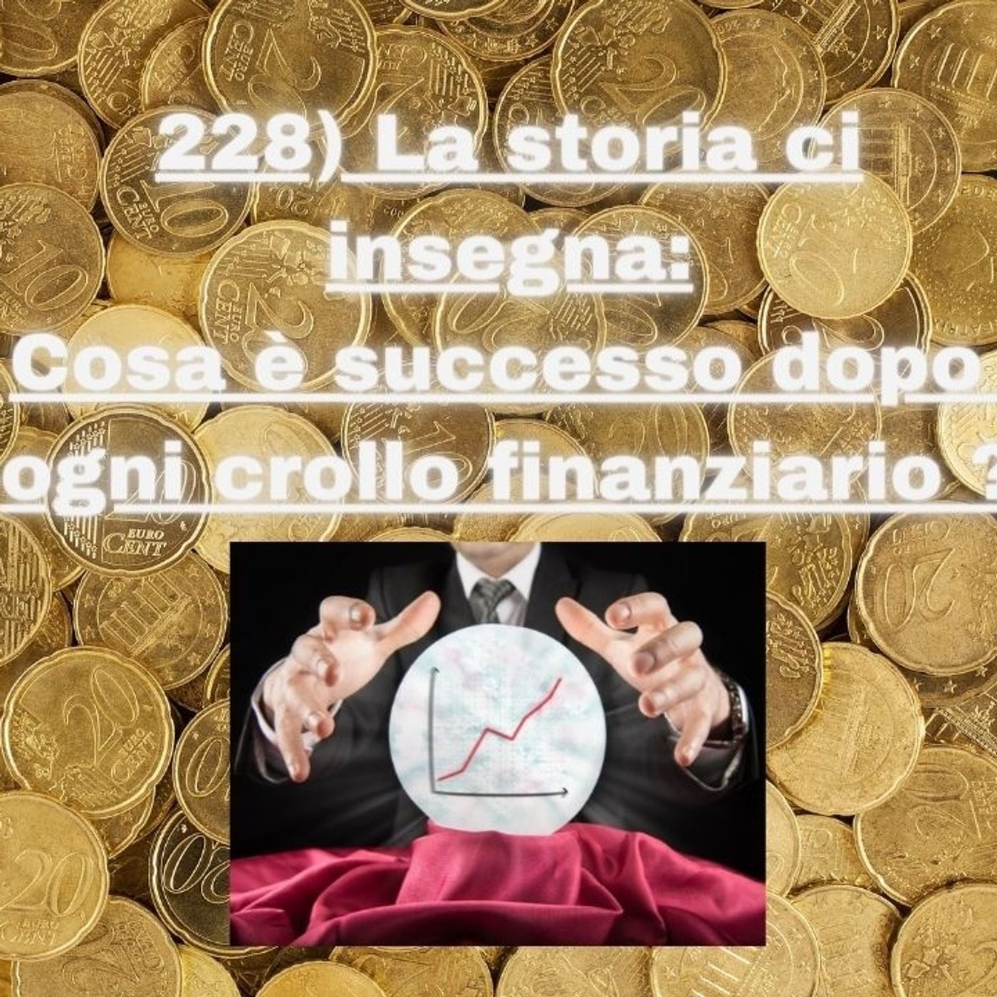 cover of episode 228) La storia ci insegna: Cosa è successo dopo ogni crollo finanziario ?