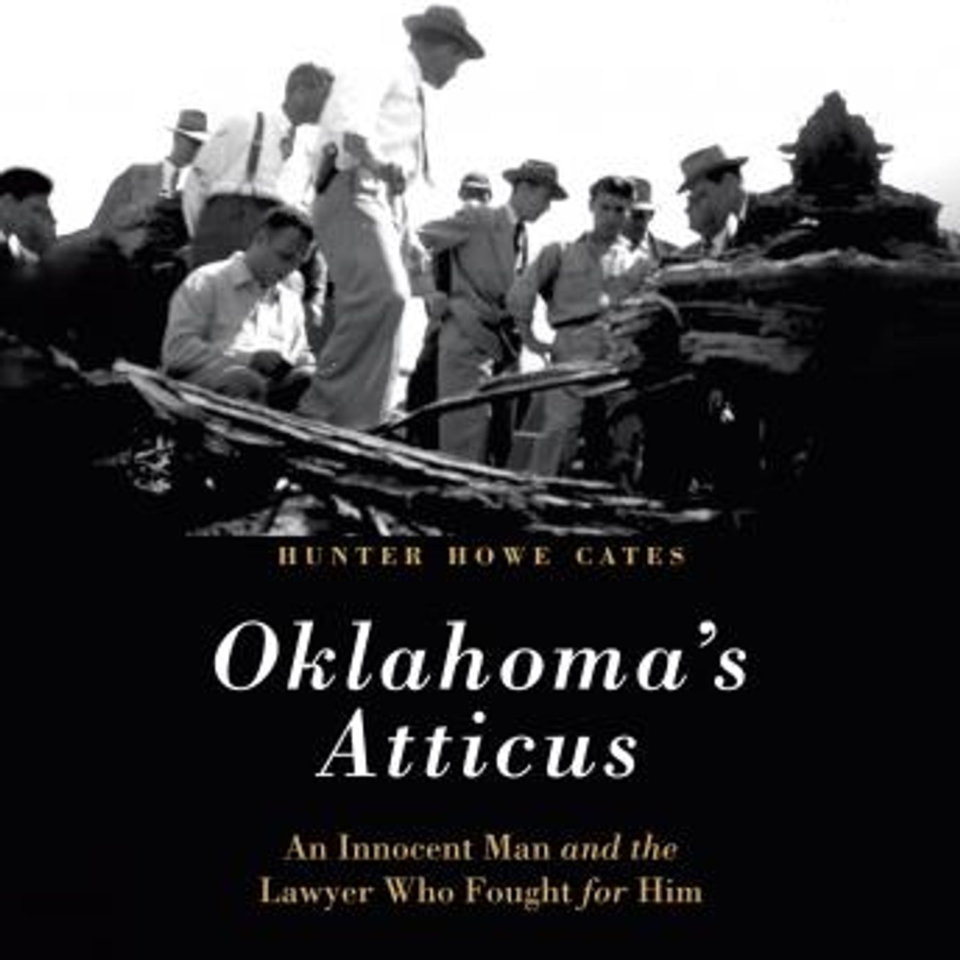 Oklahoma's Atticus: An Innocent Man and the Lawyer Who Fought for Him by Hunter Howe Cates episode artwork